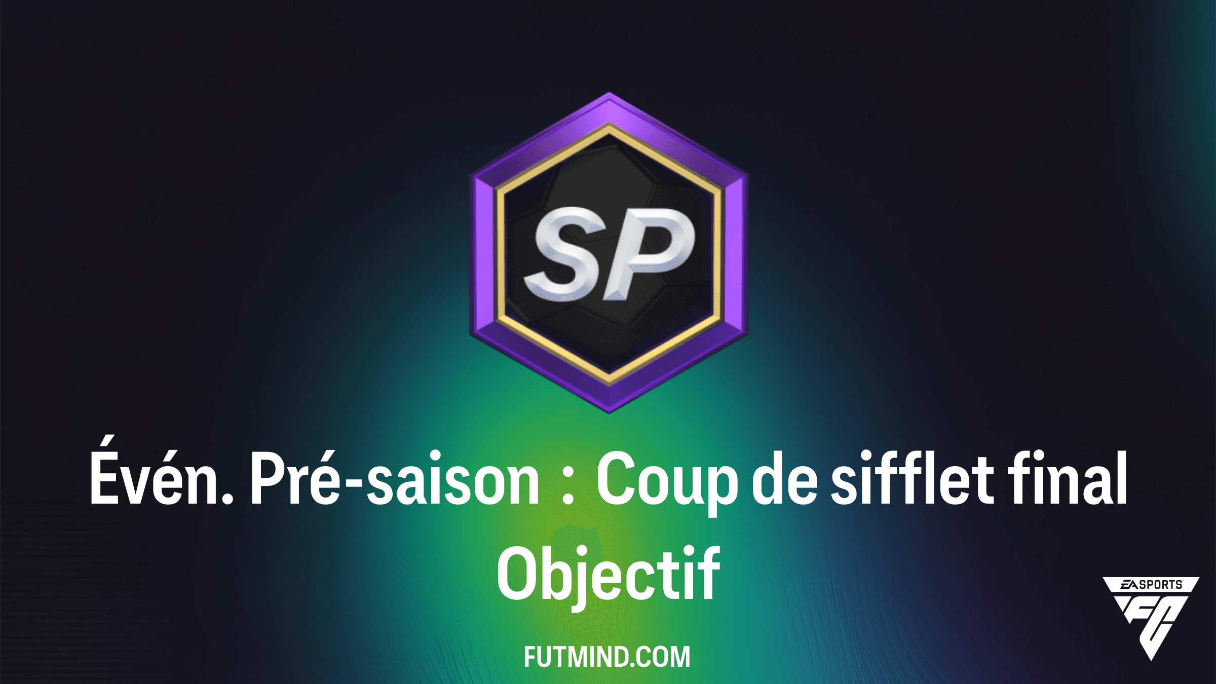 Guide Complet : Évén. Pré-saison : Coup de sifflet final sur FC 26