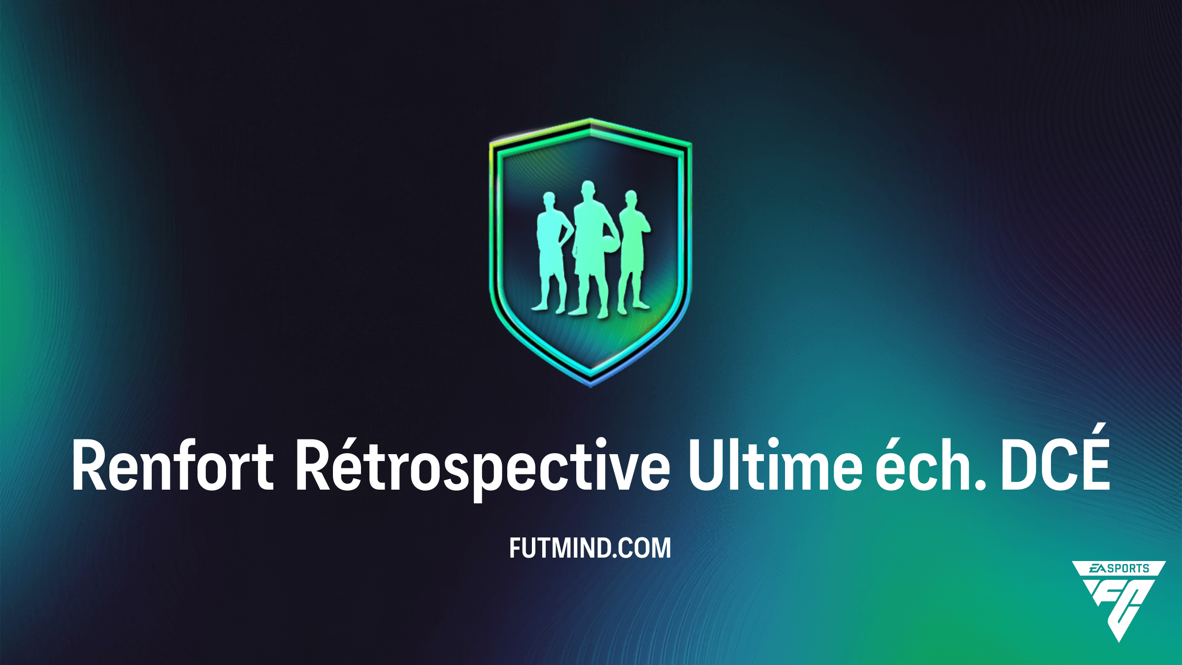 Guide DCÉ FC 26 : Comment compléter le Renfort Rétrospective Ultime éch.