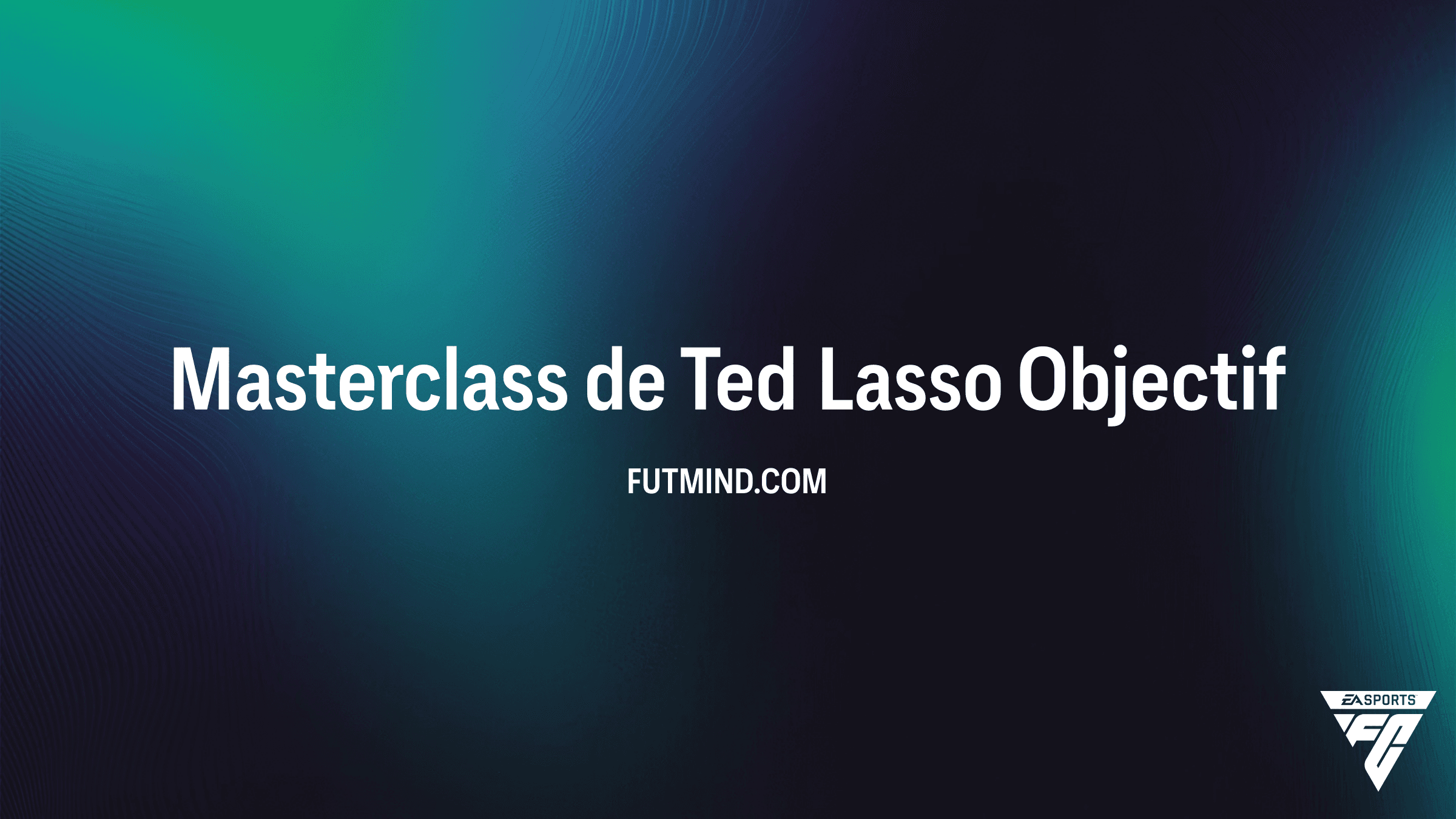 FC 26 : Comment réussir les Objectifs Masterclass de Ted Lasso