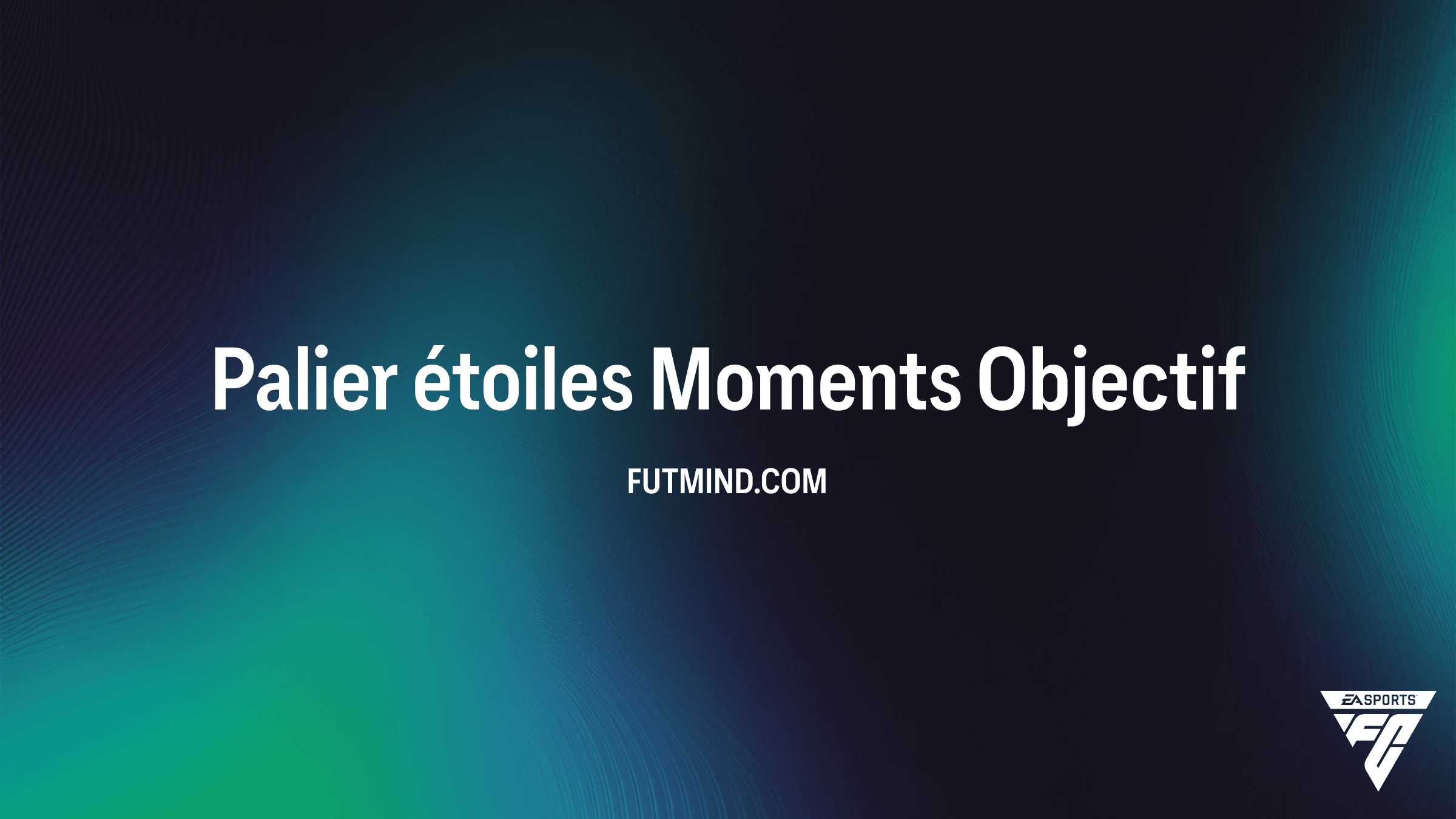Comment réussir l'Objectif Palier étoiles Moments dans FC 26 Ultimate Team