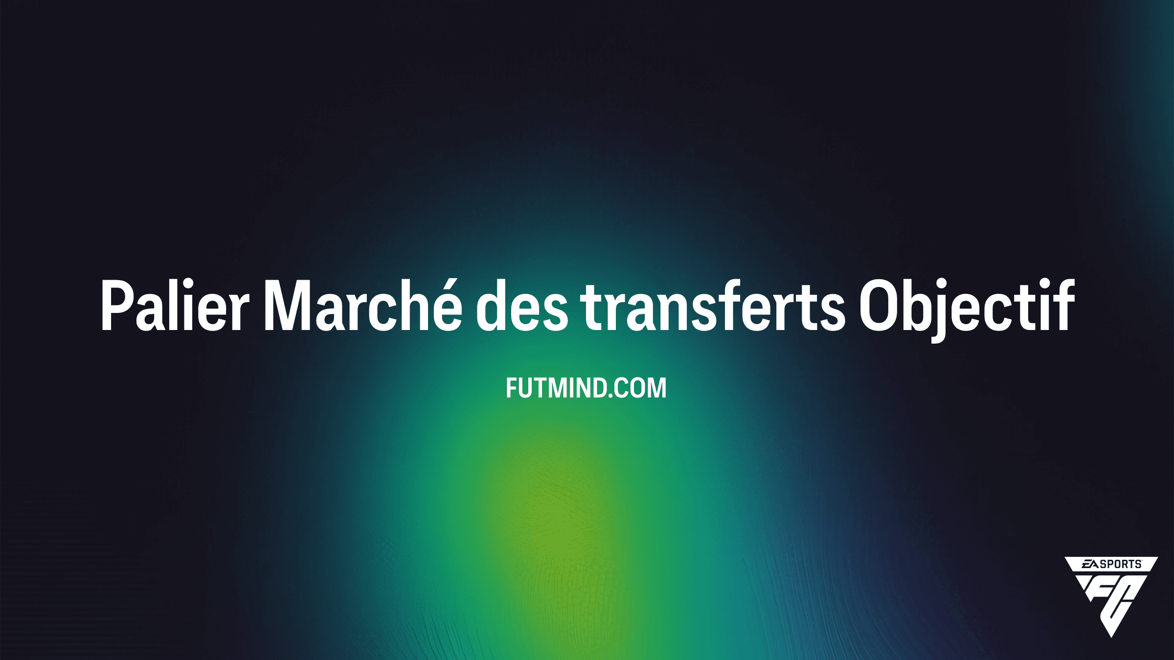 FC 26 : Guide Complet de l'Objectif Palier Marché des transferts
