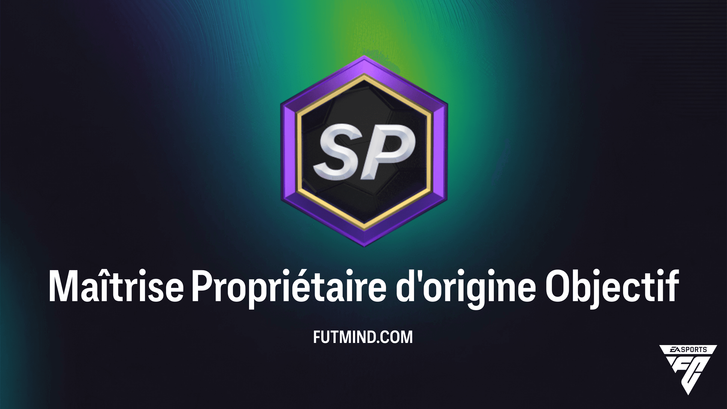 Guide Complet : Objectif Maîtrise Propriétaire d'origine dans FC 26