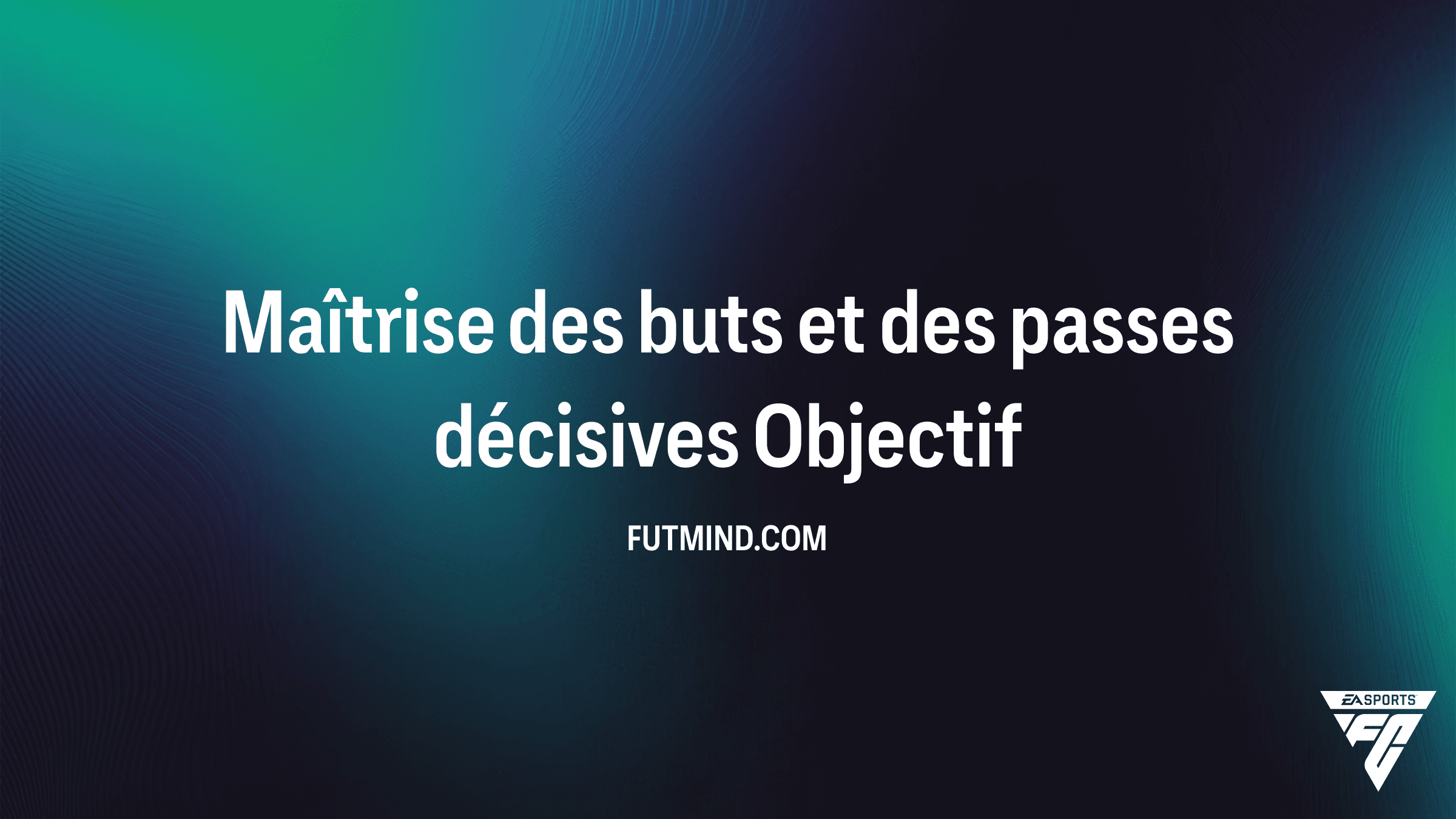 Guide Complet : Maîtrise des buts et des passes décisives dans FC 26