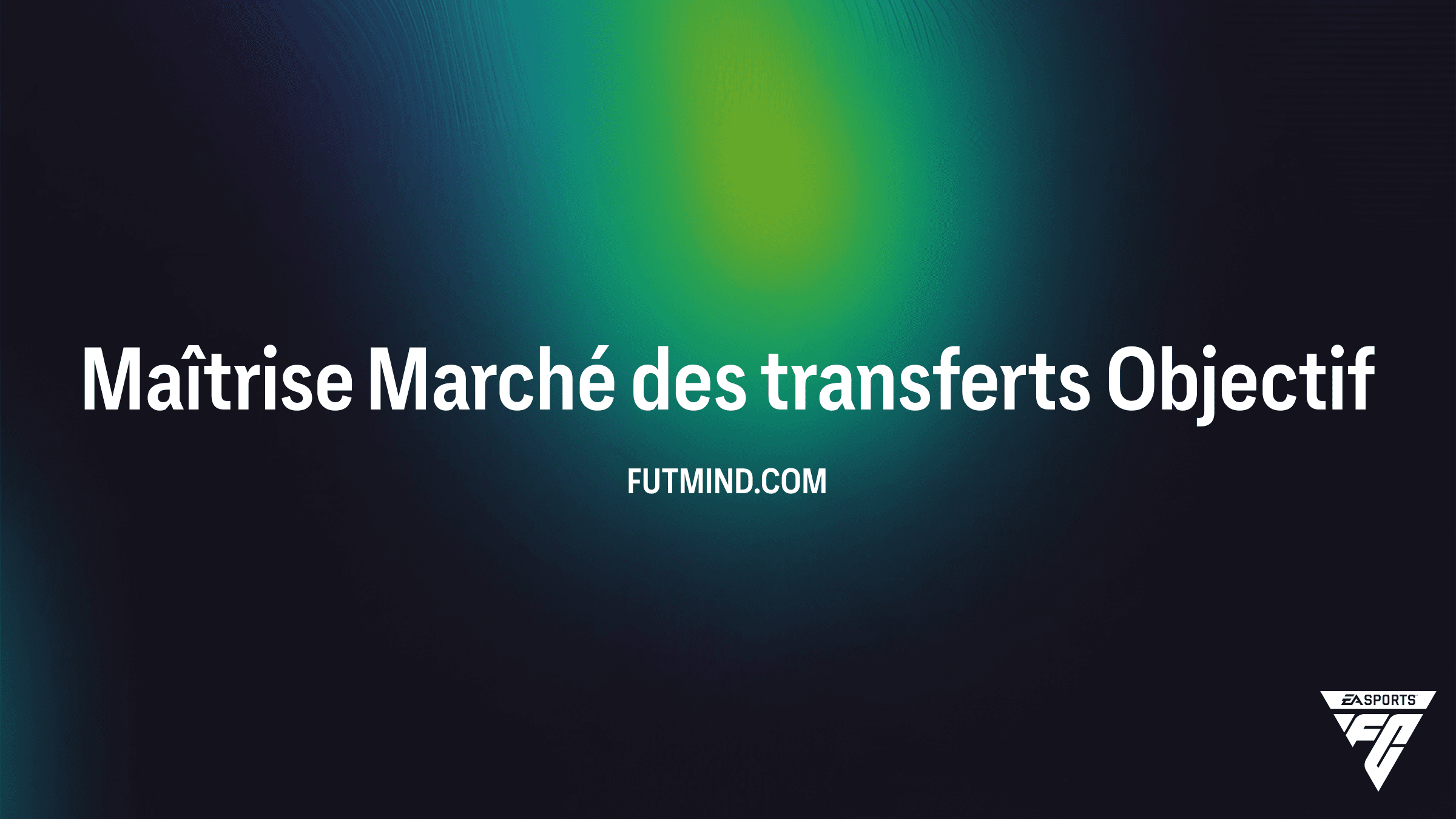 Comment réussir l'Objectif Maîtrise Marché des transferts dans FC 26