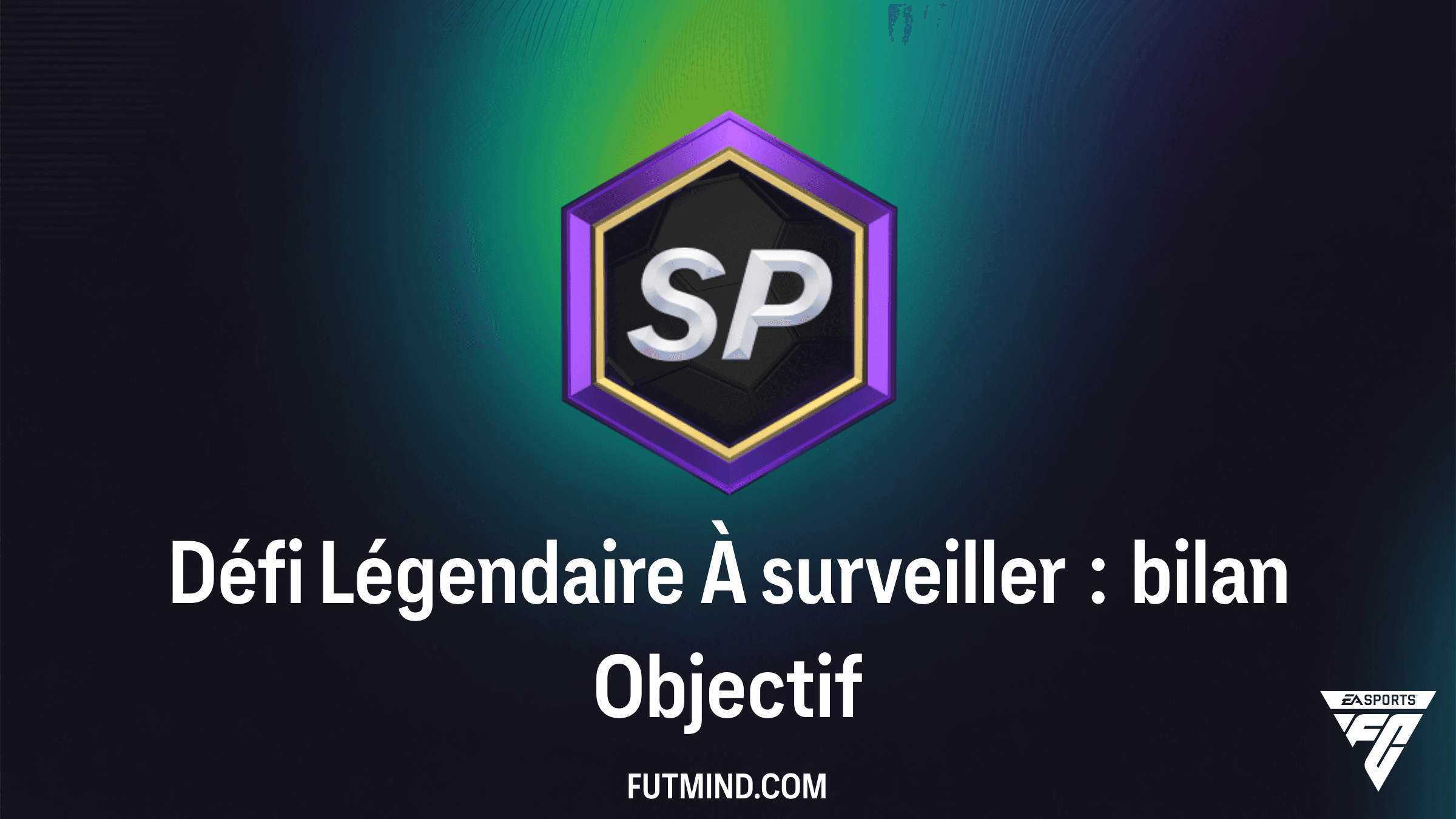 Comment compléter l'Objectif Défi Légendaire À surveiller : bilan dans FC 26