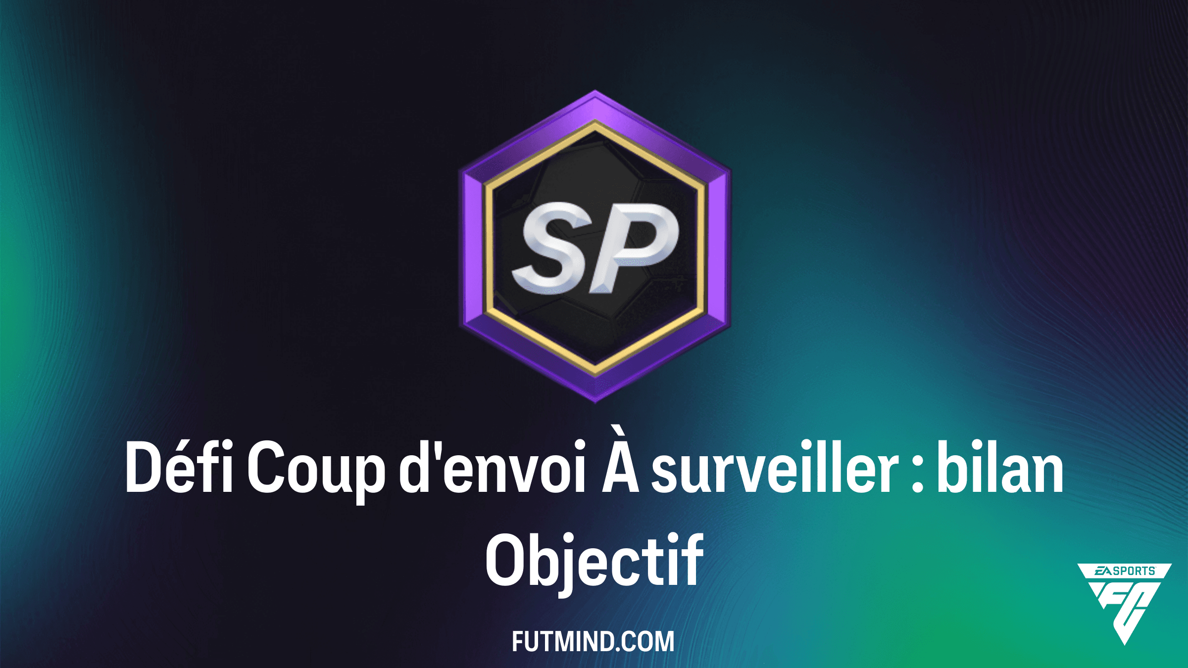Comment réussir l'Objectif Défi Coup d'envoi À surveiller : bilan sur FC 26