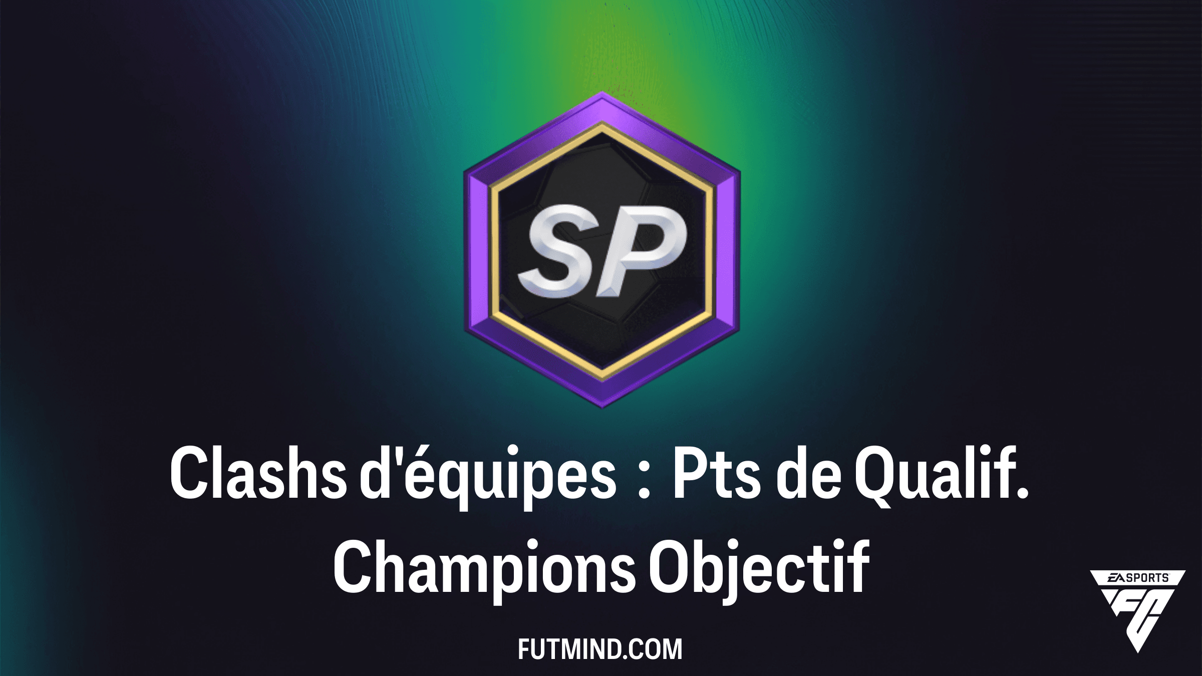 Objectif Clashs d'équipes : Pts de Qualif. Champions - Guide Complet FC 26