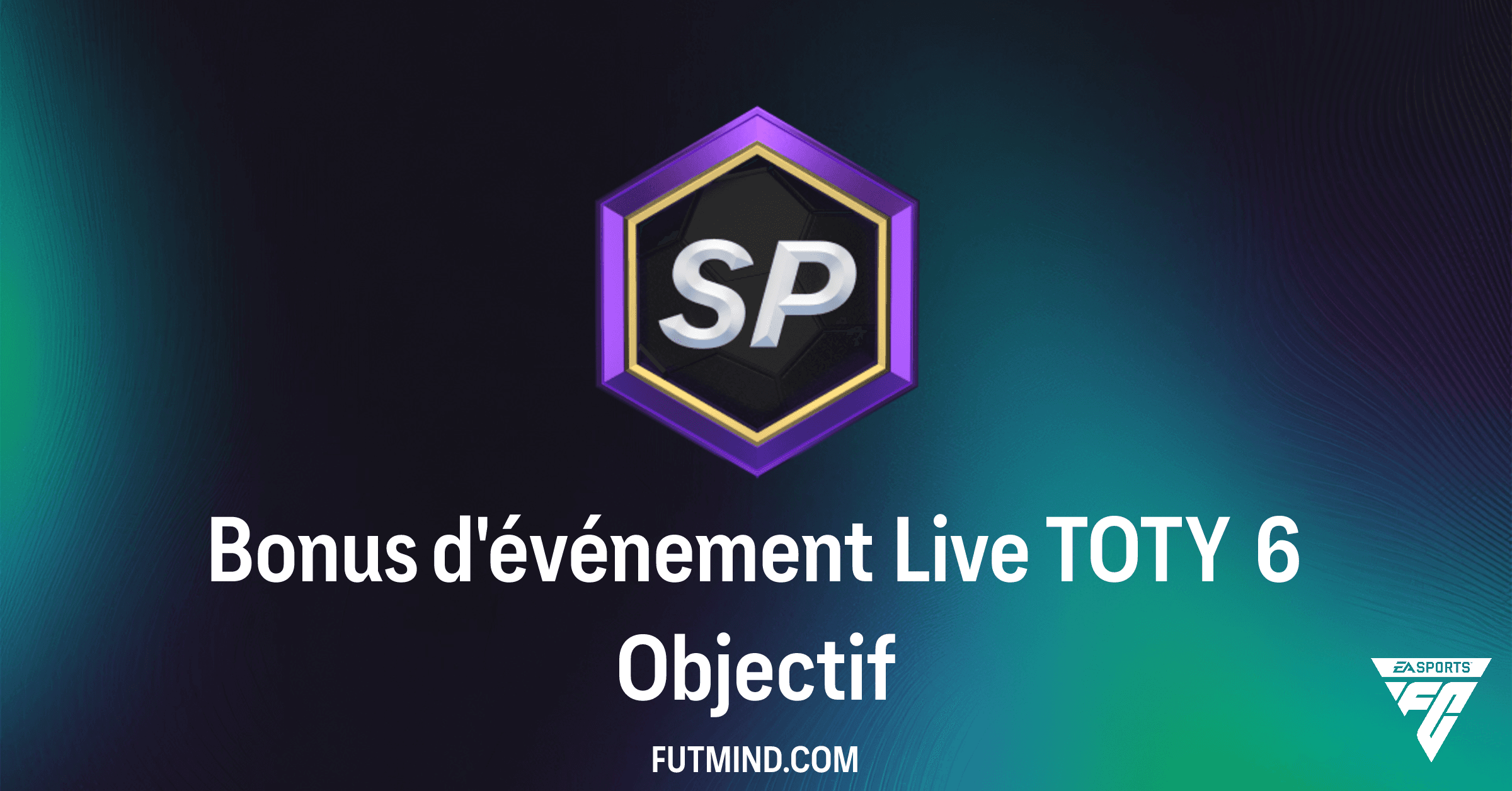 FC 26 Ultimate Team : Guide Complet de l'Objectif Bonus d'événement Live TOTY 6 et Ses Récompenses