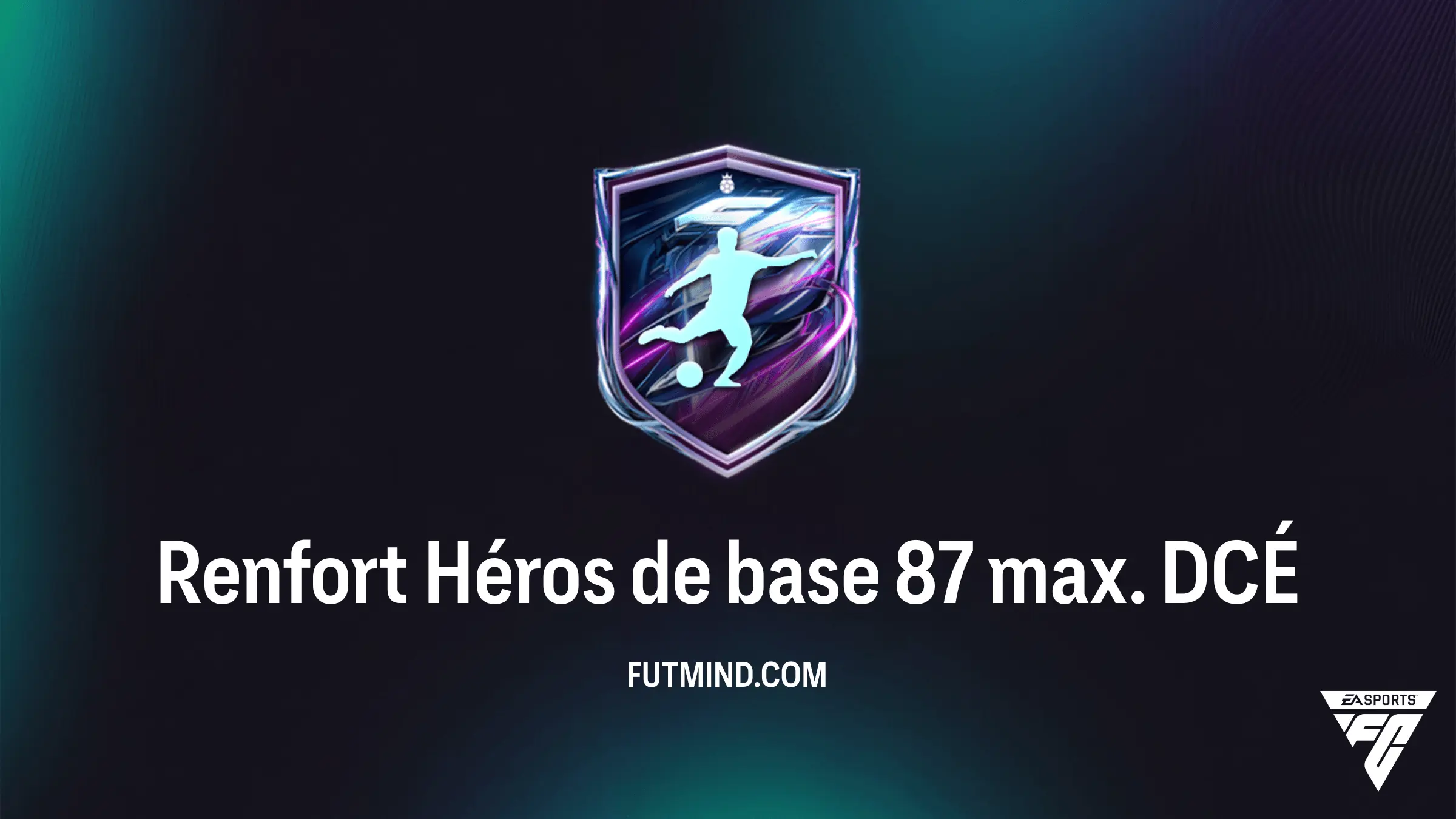 DCÉ Renfort Héros de base 87 max. sur FC 27 : Guide, Coûts et Solution