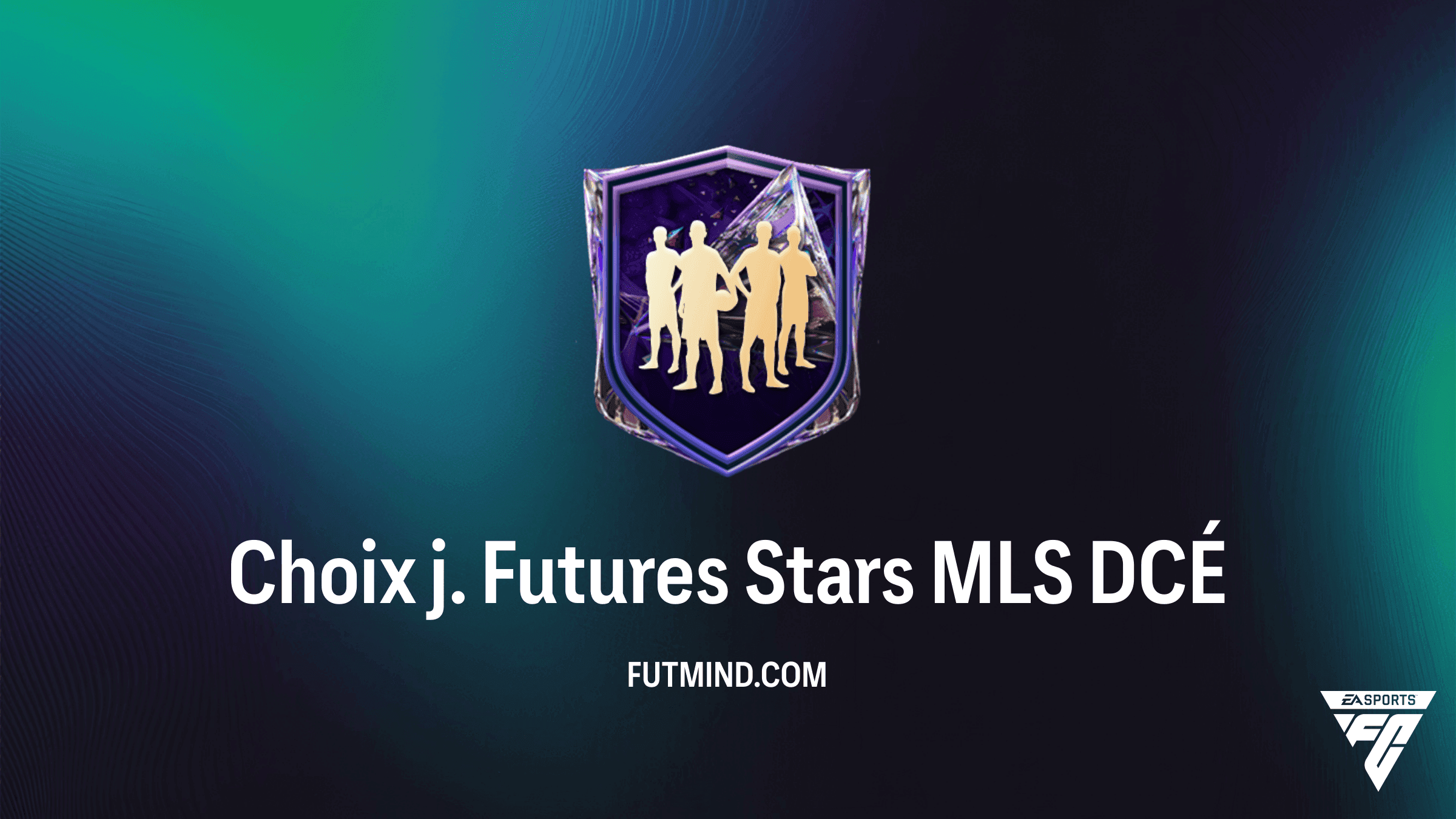 DCÉ Choix j. Futures Stars MLS : Solutions, Coûts et Guide Complet sur FC 27