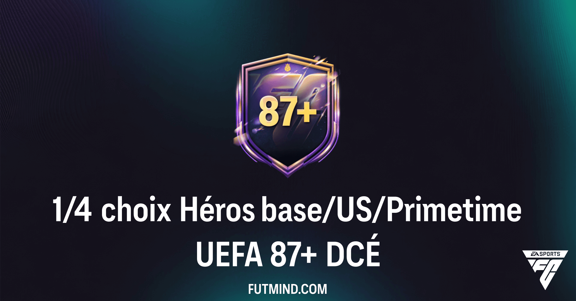 FC 26 Ultimate Team: Guide Complet du DCÉ 1/4 choix Héros base/US/Primetime UEFA 87+