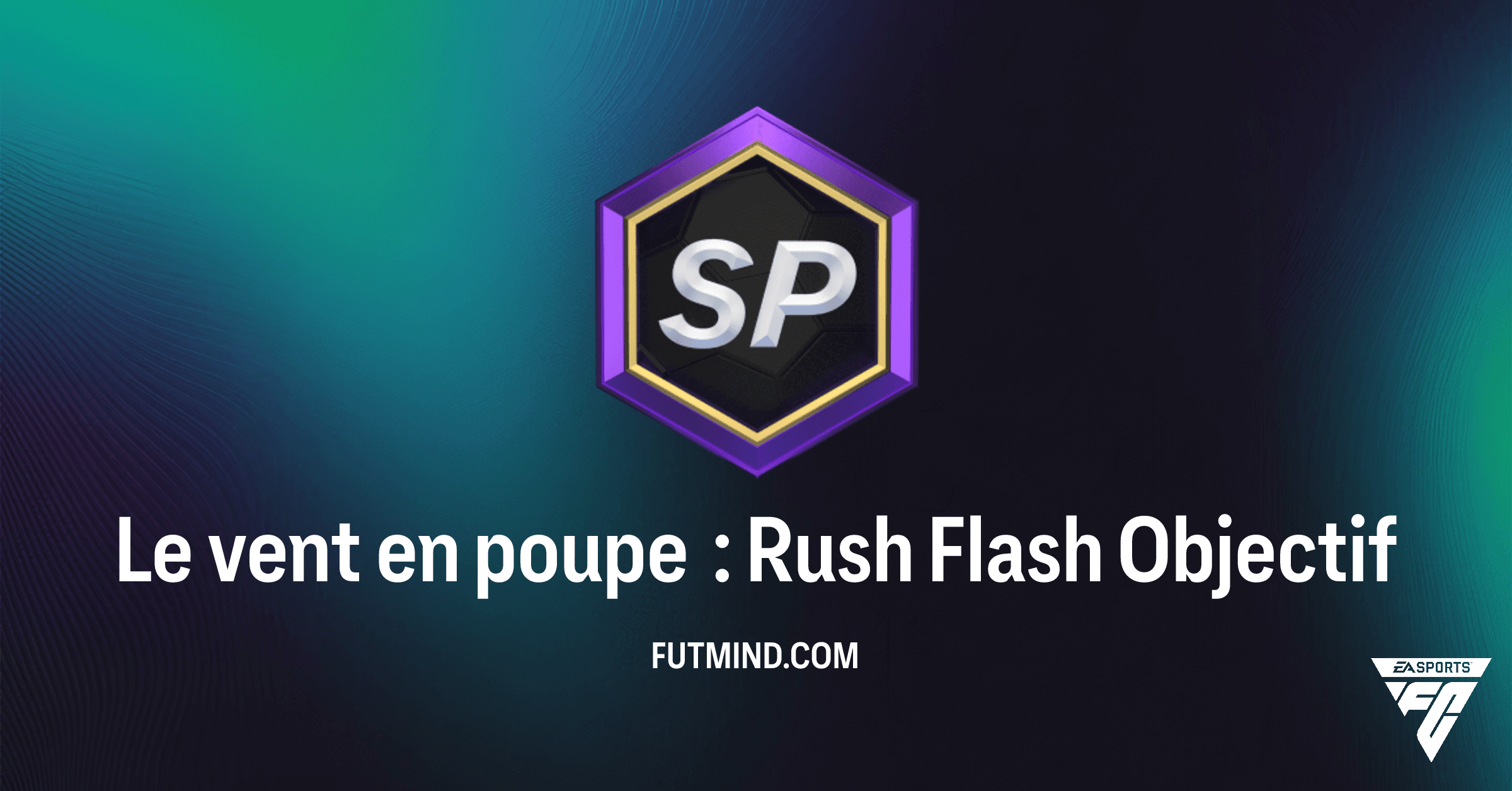 FC 26 Ultimate Team : Guide Complet de l'Objectif Le vent en poupe : Rush Flash