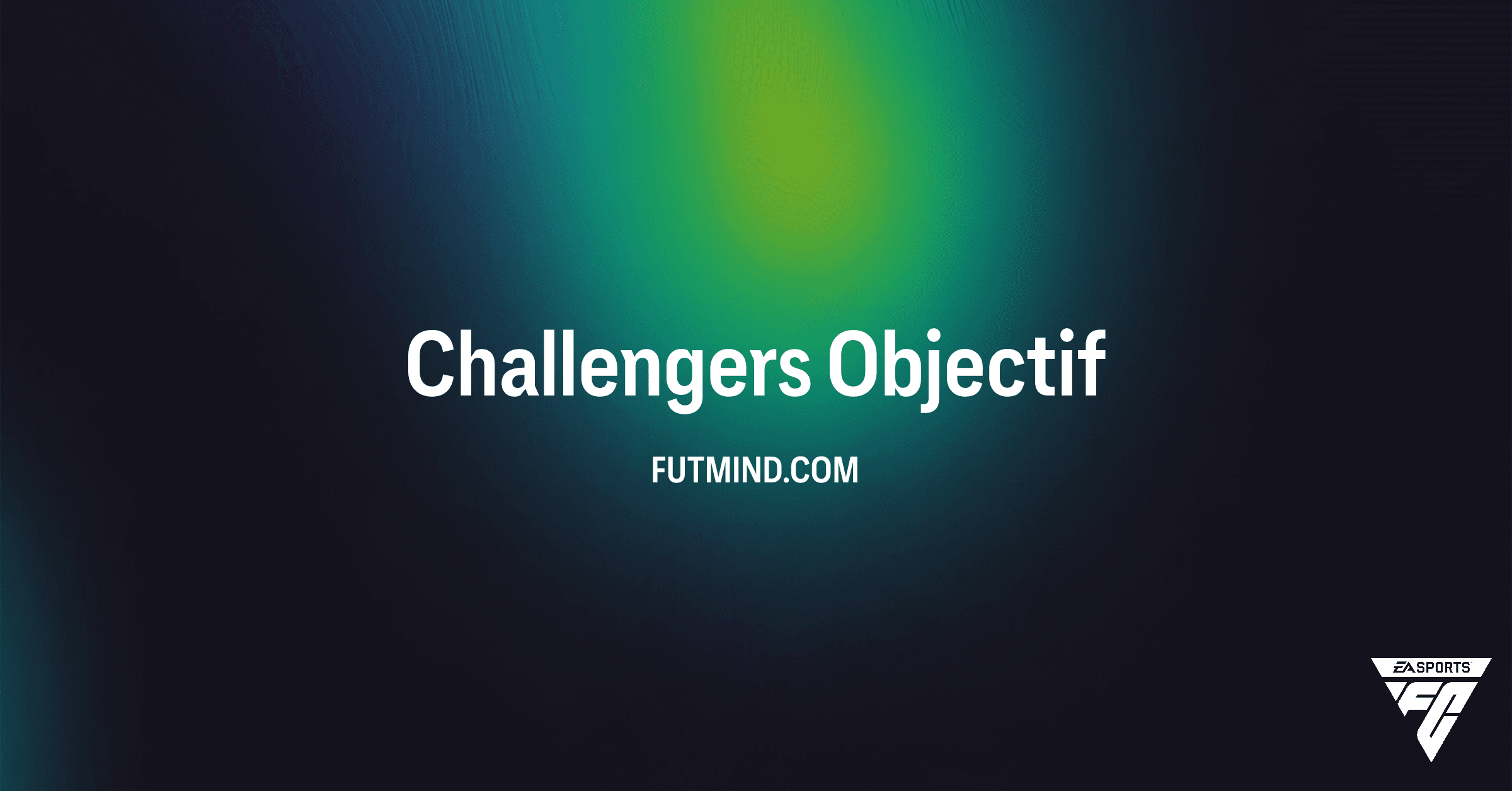 Objectif Challengers FC 26: Guide Complet et Récompenses d'Événement
