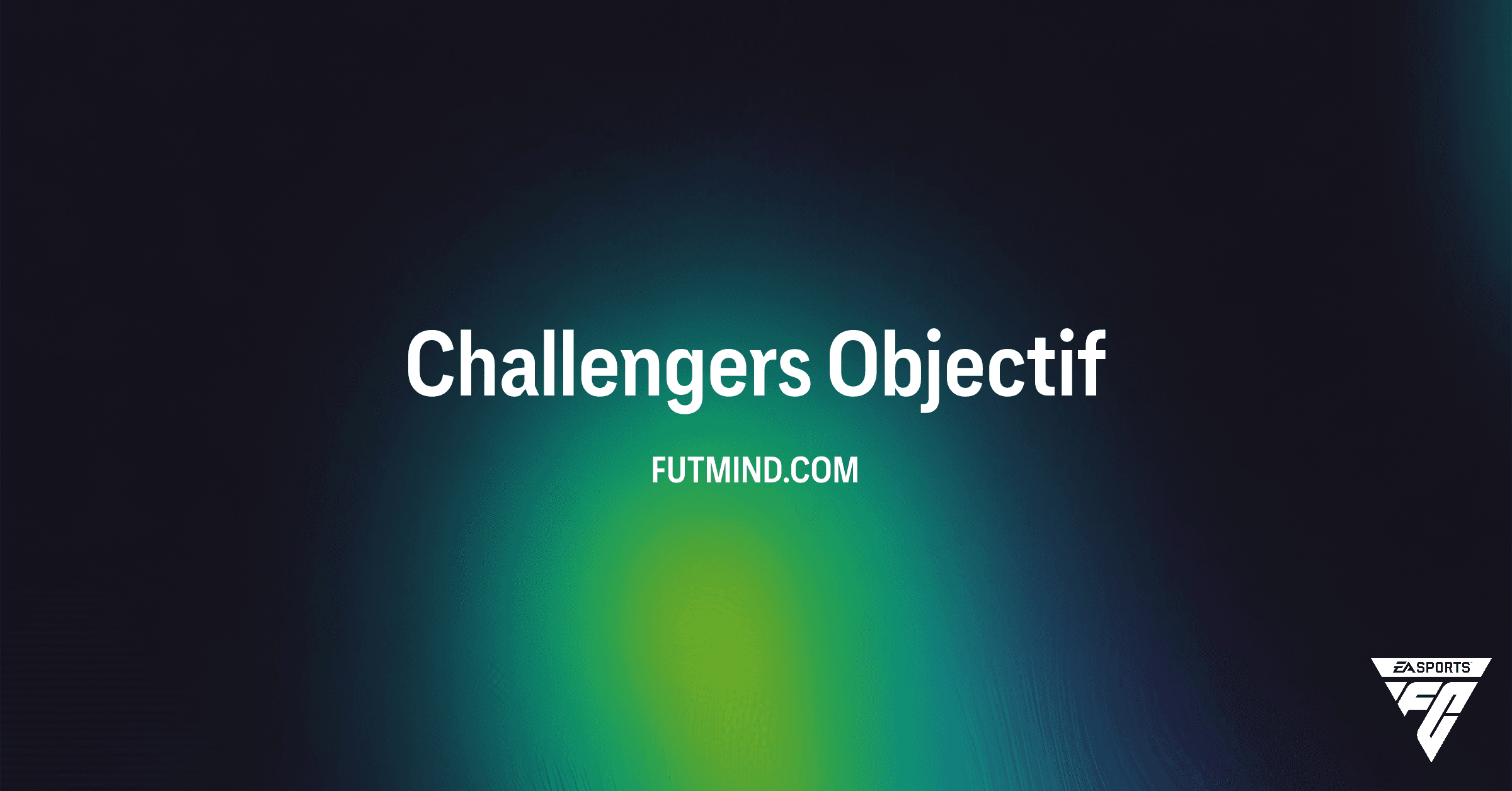 Comment réussir l'Objectif Challengers sur FC 26 : Guide et récompenses