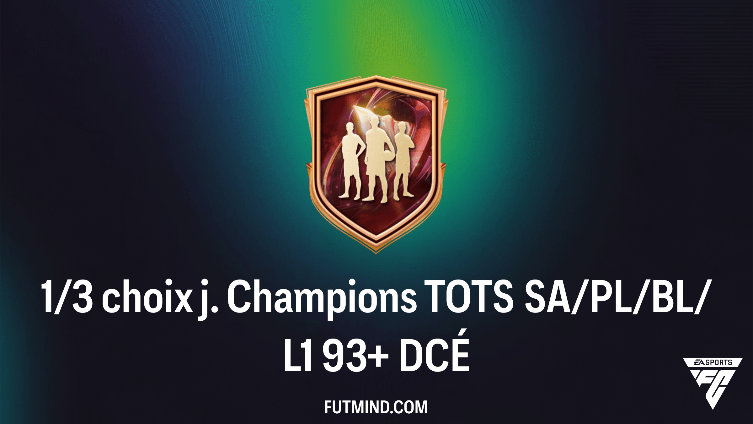 Guide Complet : Réussir le DCÉ 1/3 choix j. Champions TOTS SA/PL/BL/L1 93+ sur FC 26