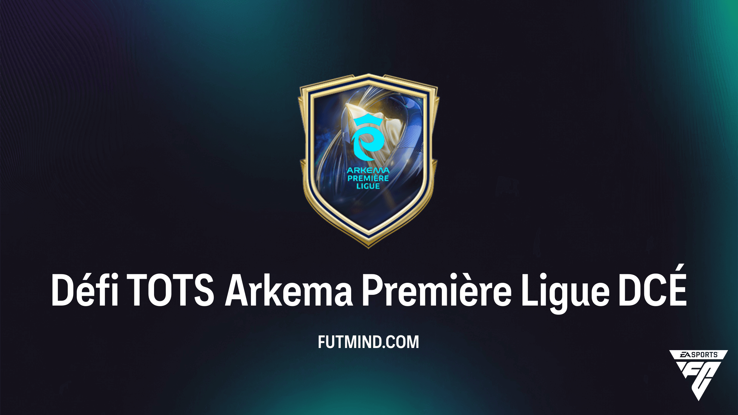 Comment compléter le DCÉ Défi TOTS Arkema Première Ligue dans FC 26 ?
