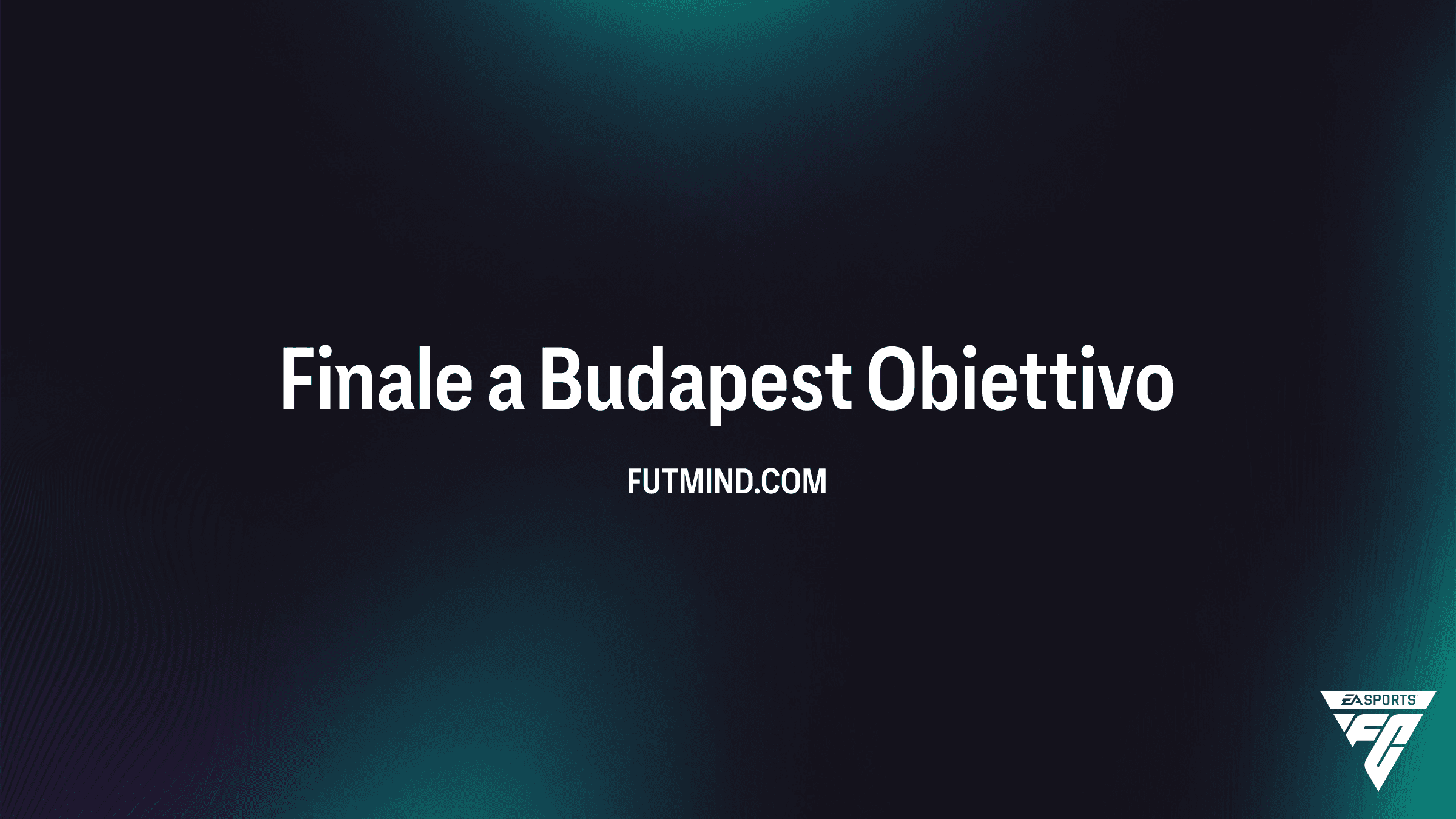 FC 26: Guida Completa all'Obiettivo Finale a Budapest