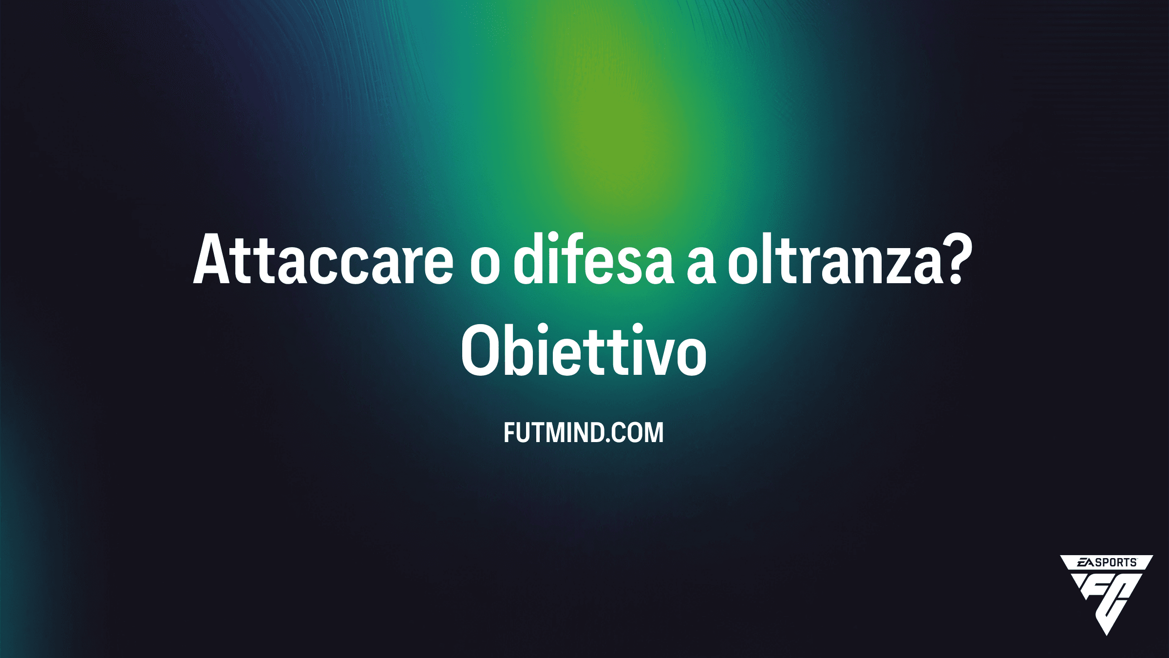 Guida all'Obiettivo FC 26: Attaccare o difesa a oltranza?