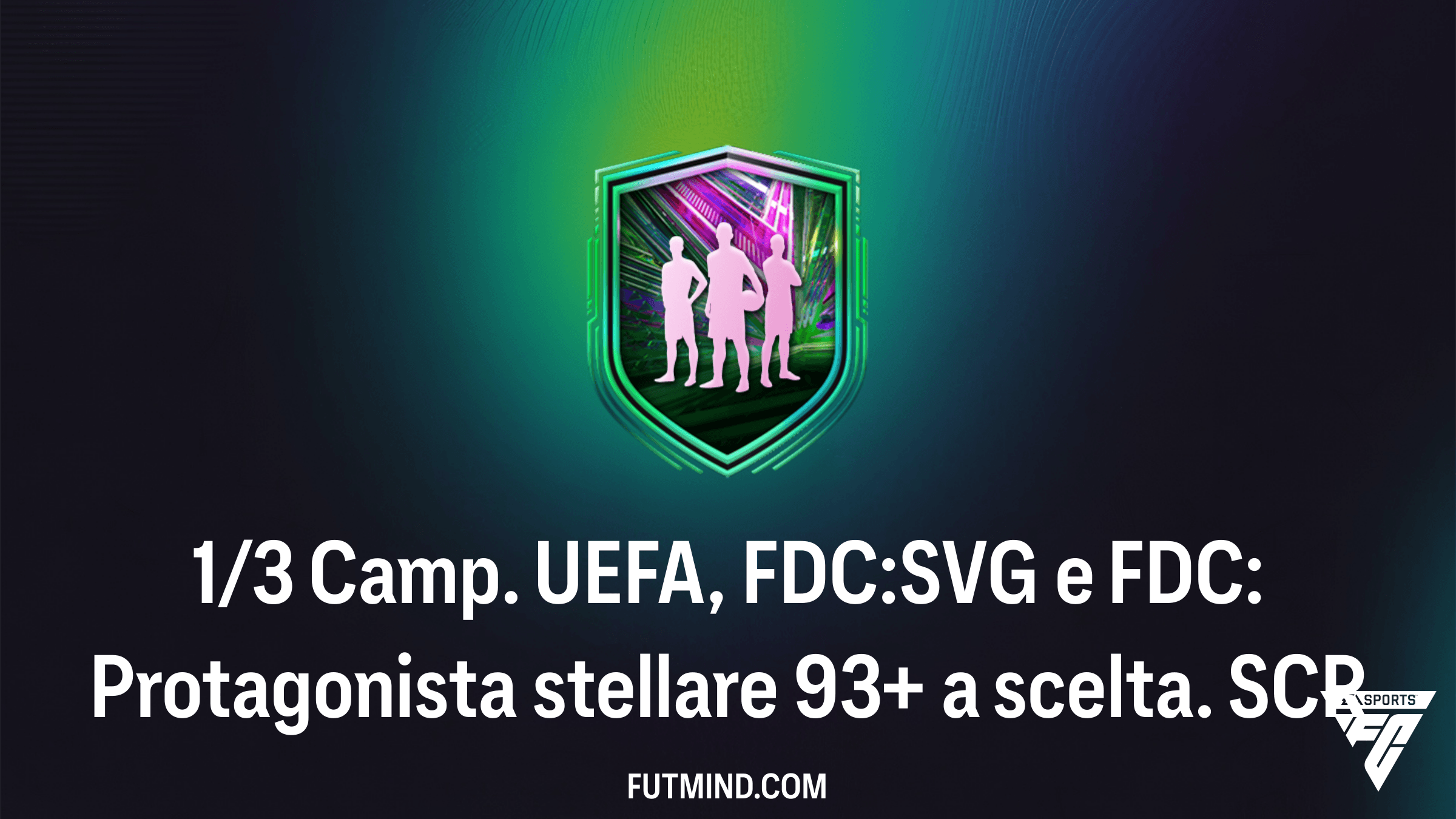 Guida alla SCR FC 26: 1/3 Camp. UEFA, FDC:SVG e FDC: Protagonista stellare 93+ a scelta