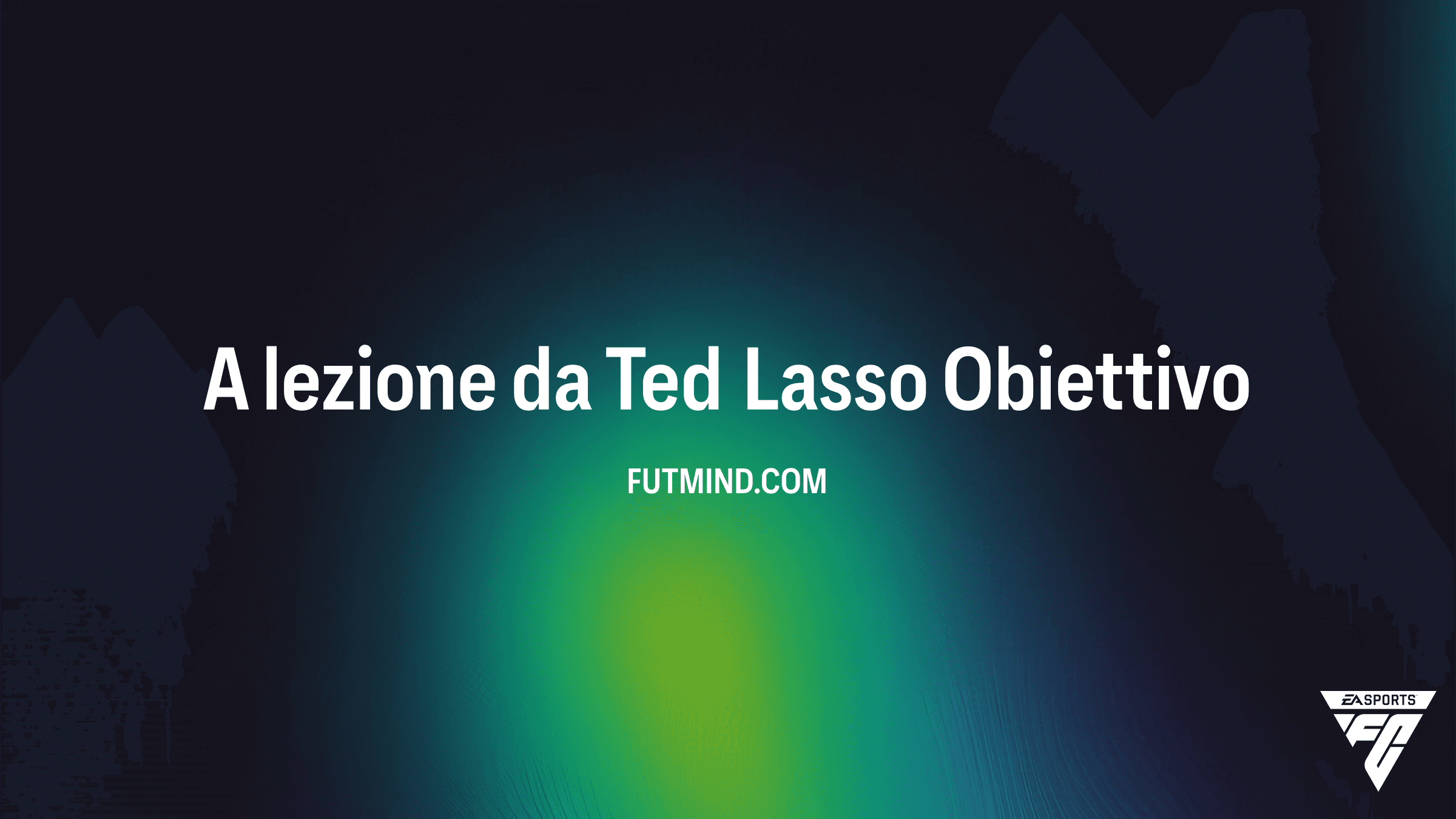 FC 26: Guida completa all'Obiettivo A lezione da Ted Lasso