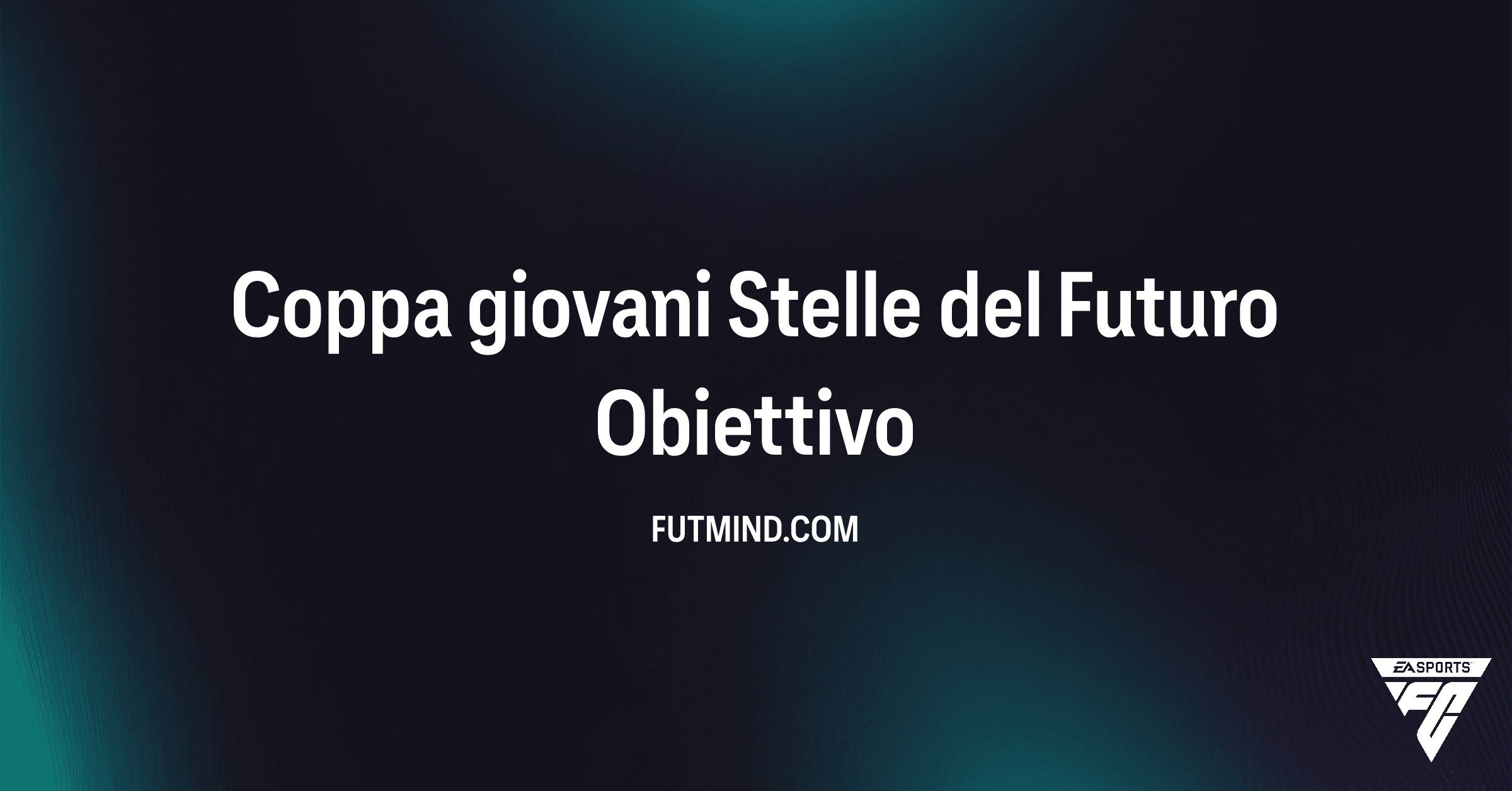 Coppa giovani Stelle del Futuro FC 26: Guida Completa agli Obiettivi e Premi