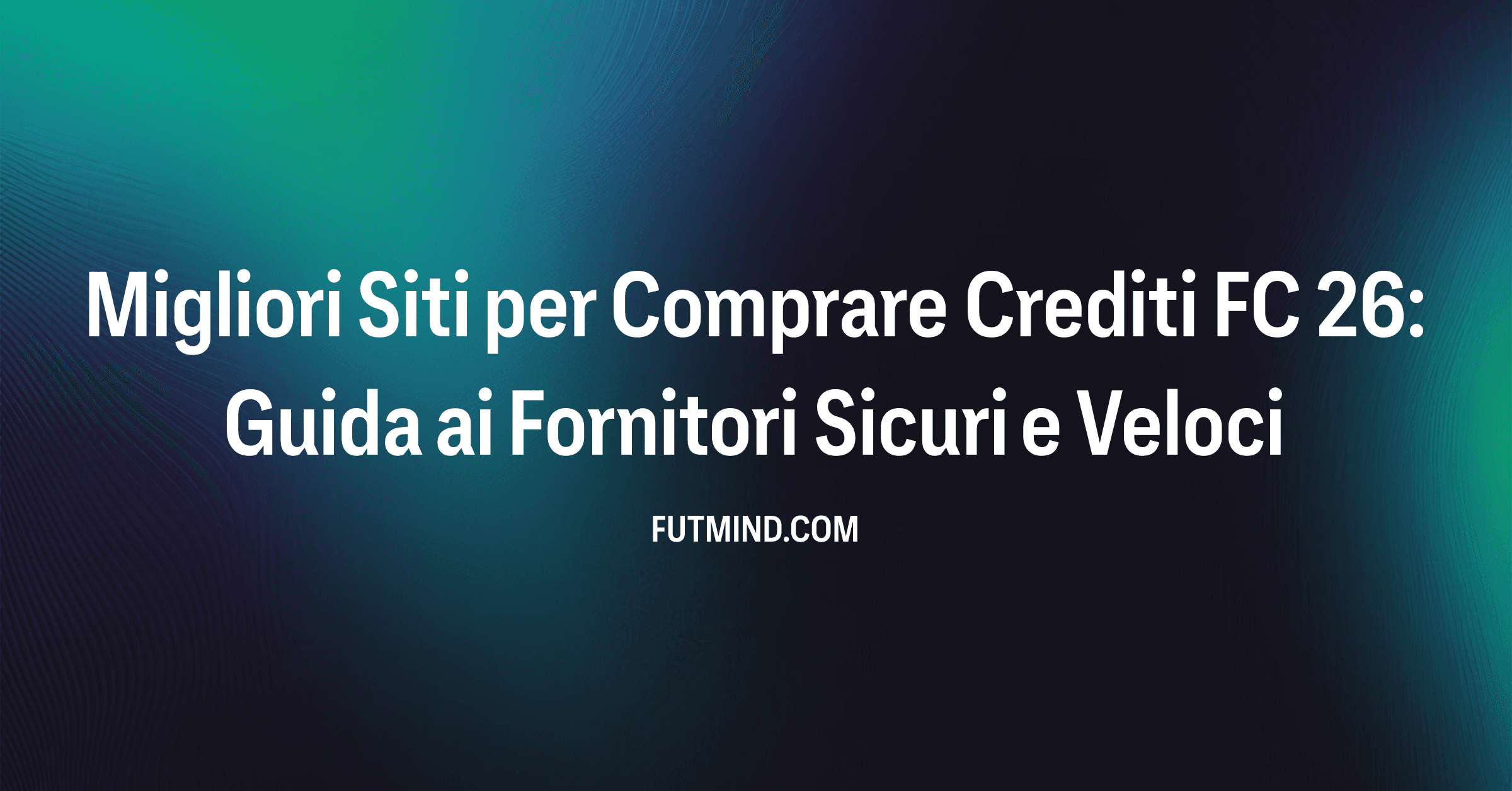 Migliori Siti per Comprare Crediti FC 26: Guida ai Fornitori Sicuri e Veloci