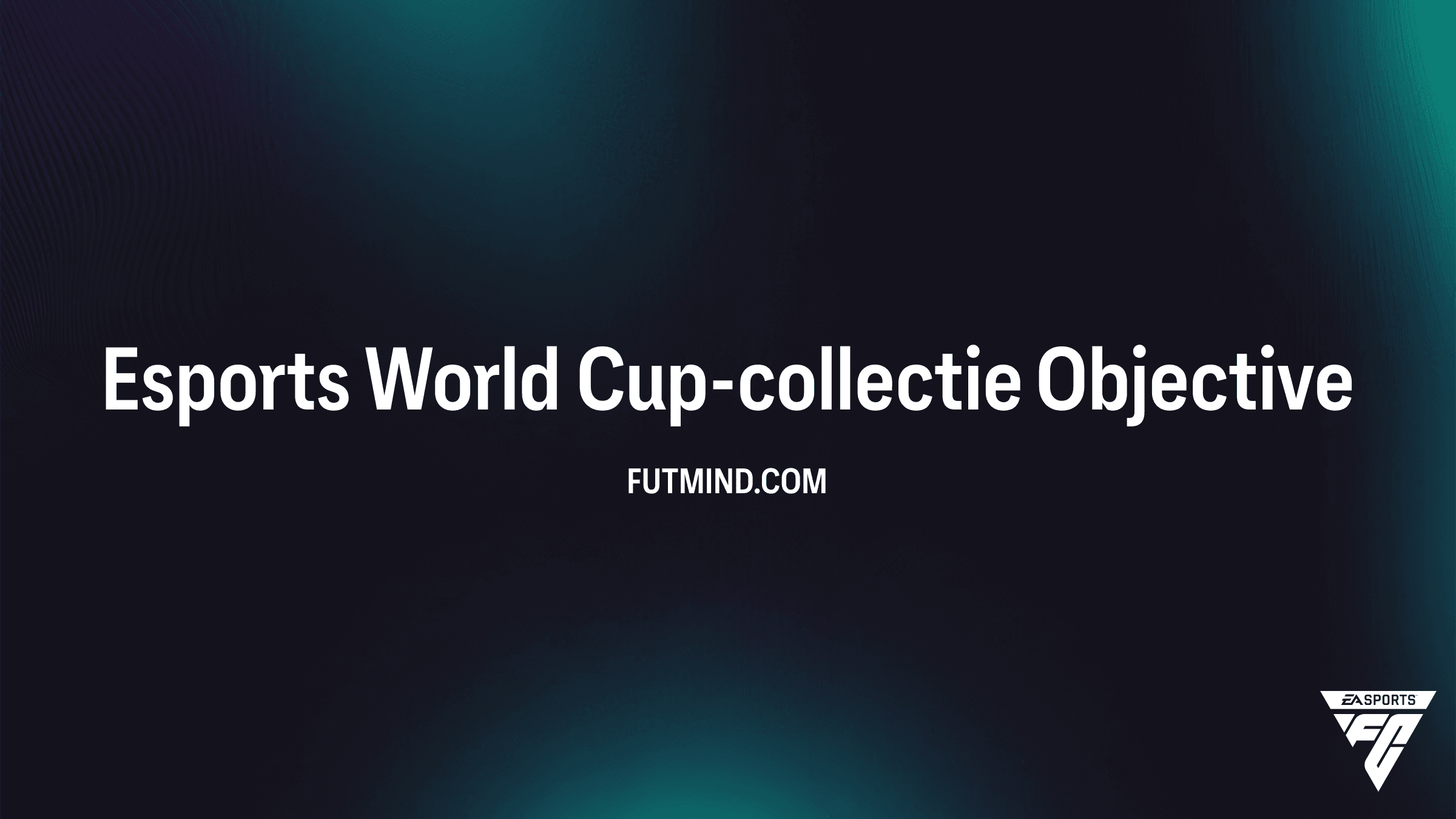 Hoe voltooi je de Esports World Cup-collectie Objective in FC 26?