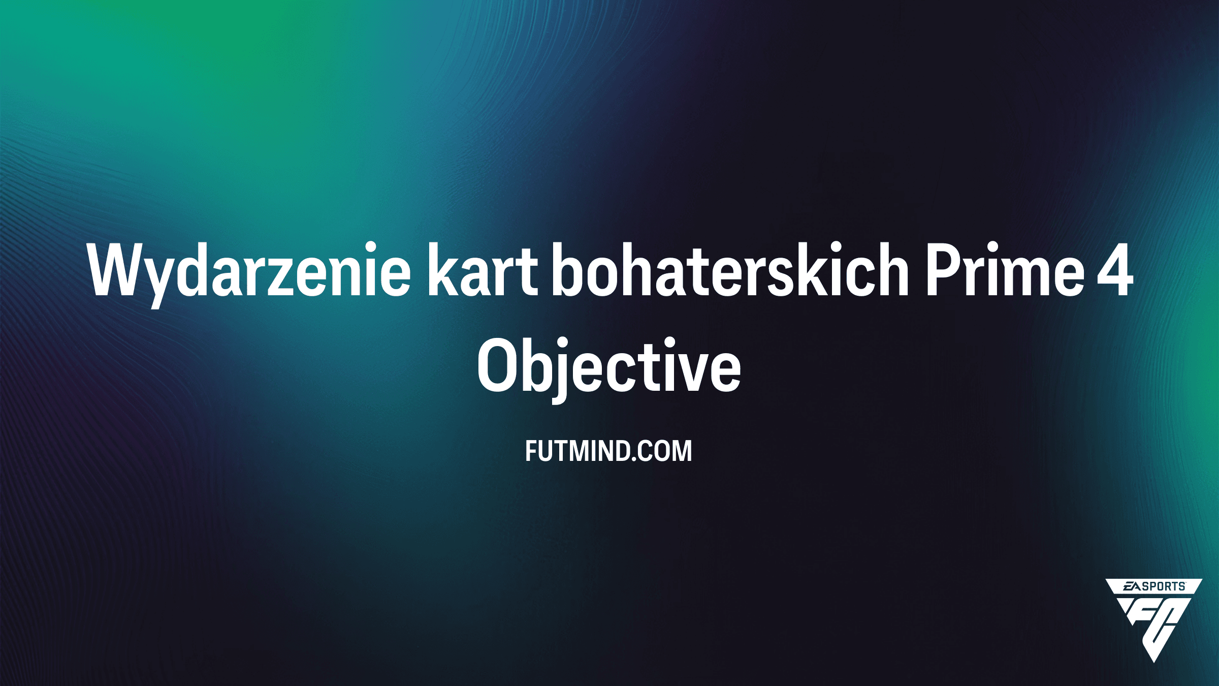 Jak ukończyć Wydarzenie kart bohaterskich Prime 4 w FC 26 – Poradnik i Nagrody