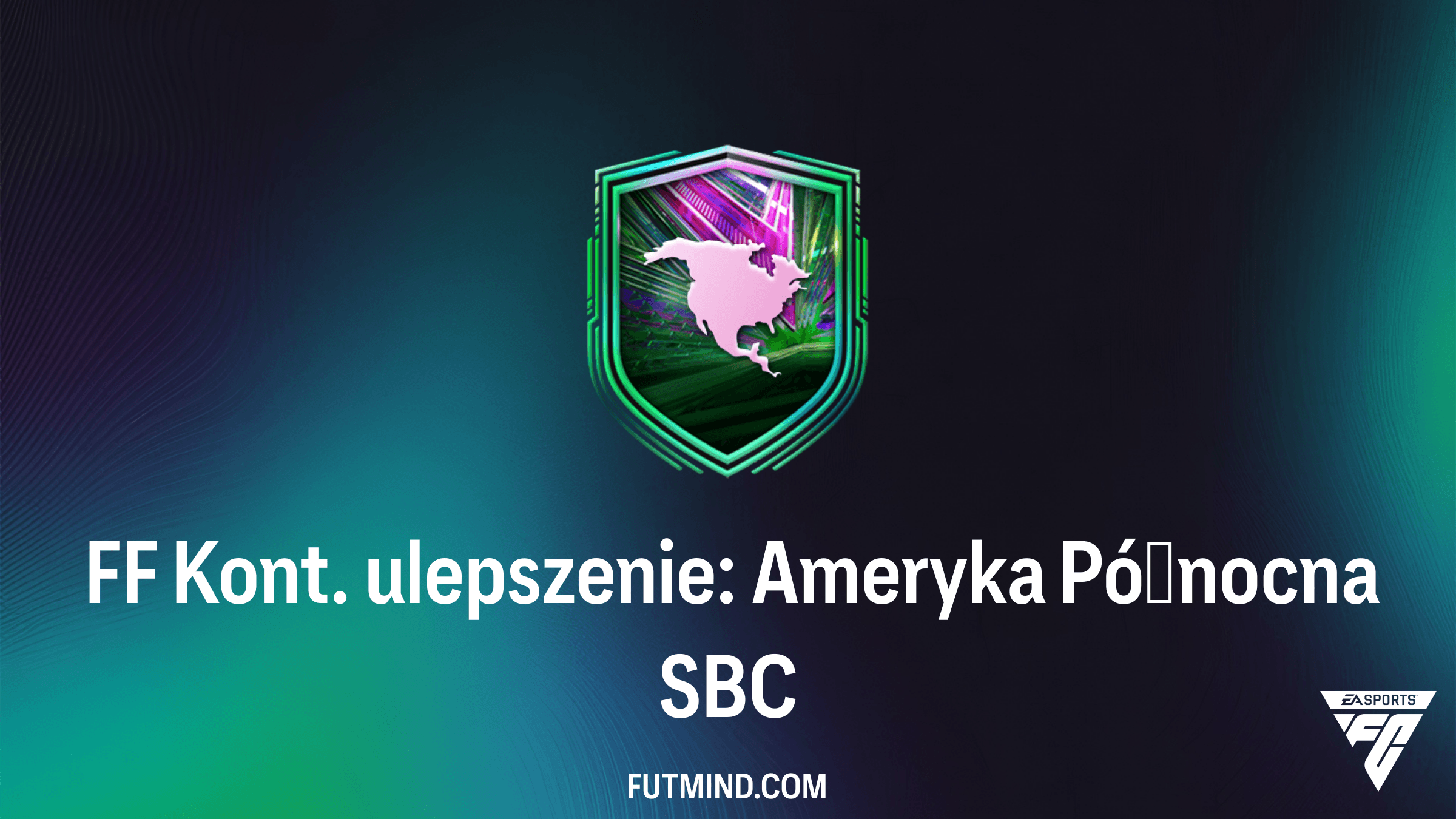 SBC FF Kont. ulepszenie: Ameryka Północna – Jak ukończyć i czy warto?
