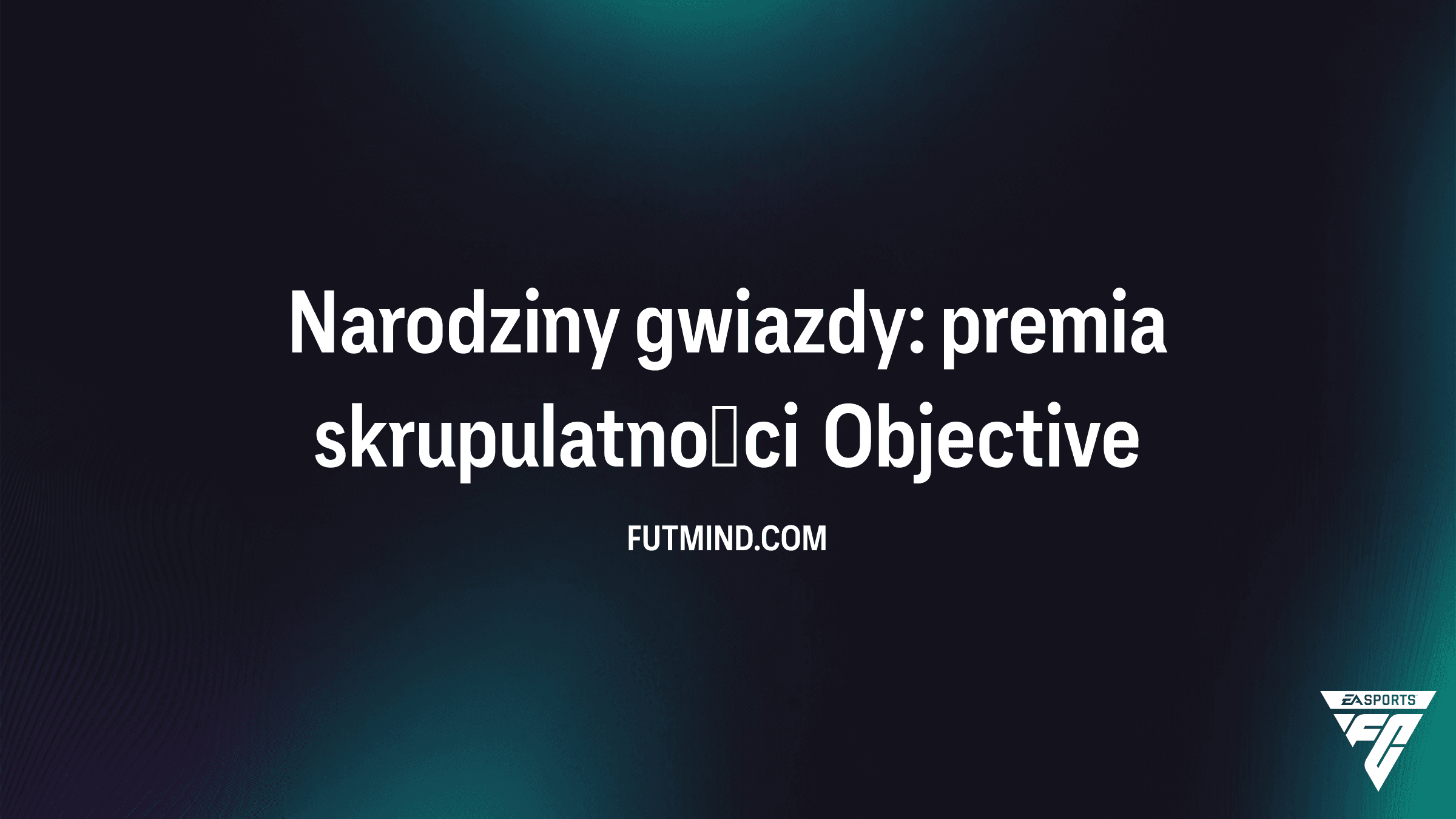 Narodziny gwiazdy: premia skrupulatności – Poradnik i nagrody w FC 26