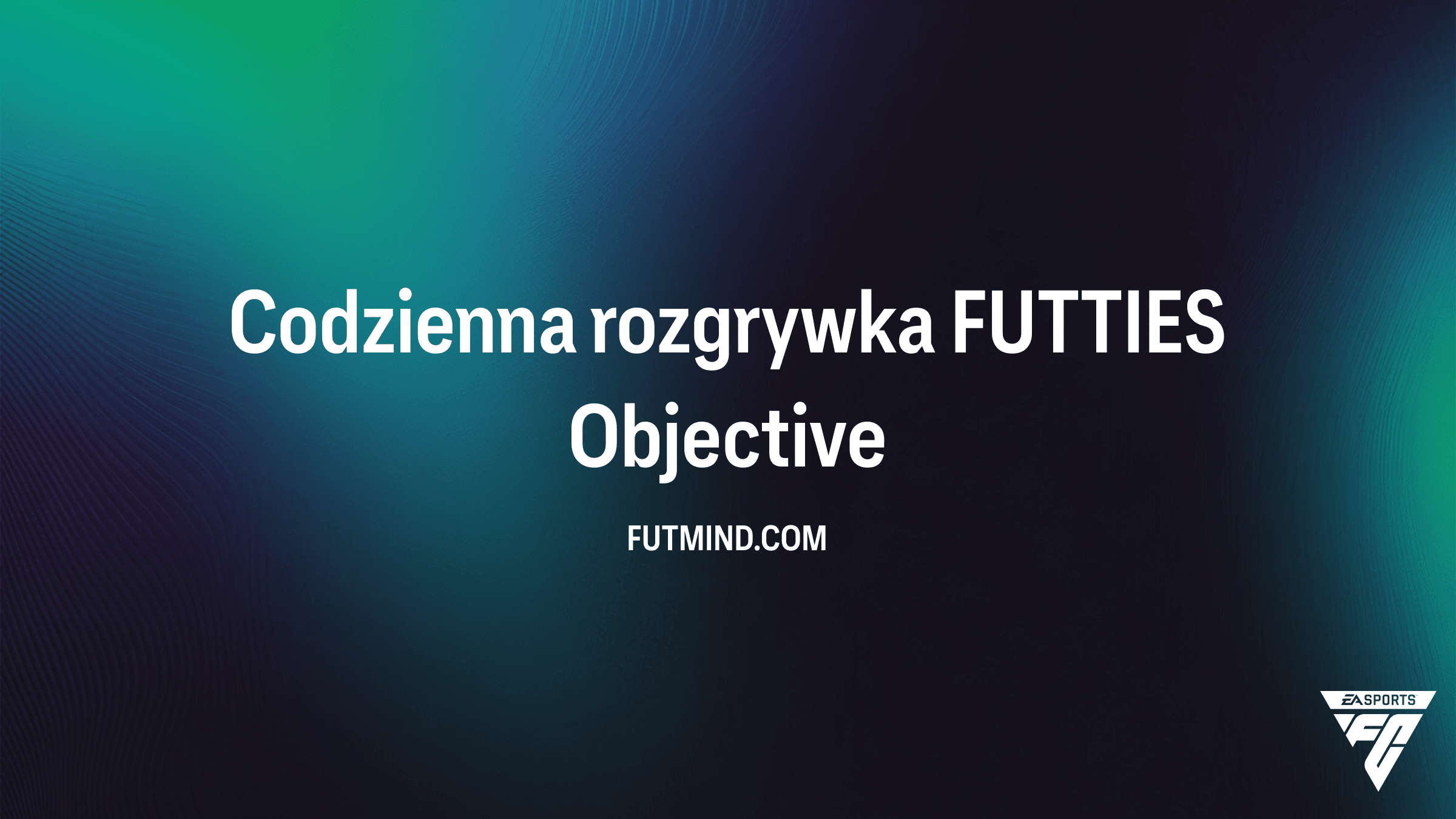Codzienna rozgrywka FUTTIES – Kompletny poradnik i nagrody w FC 26