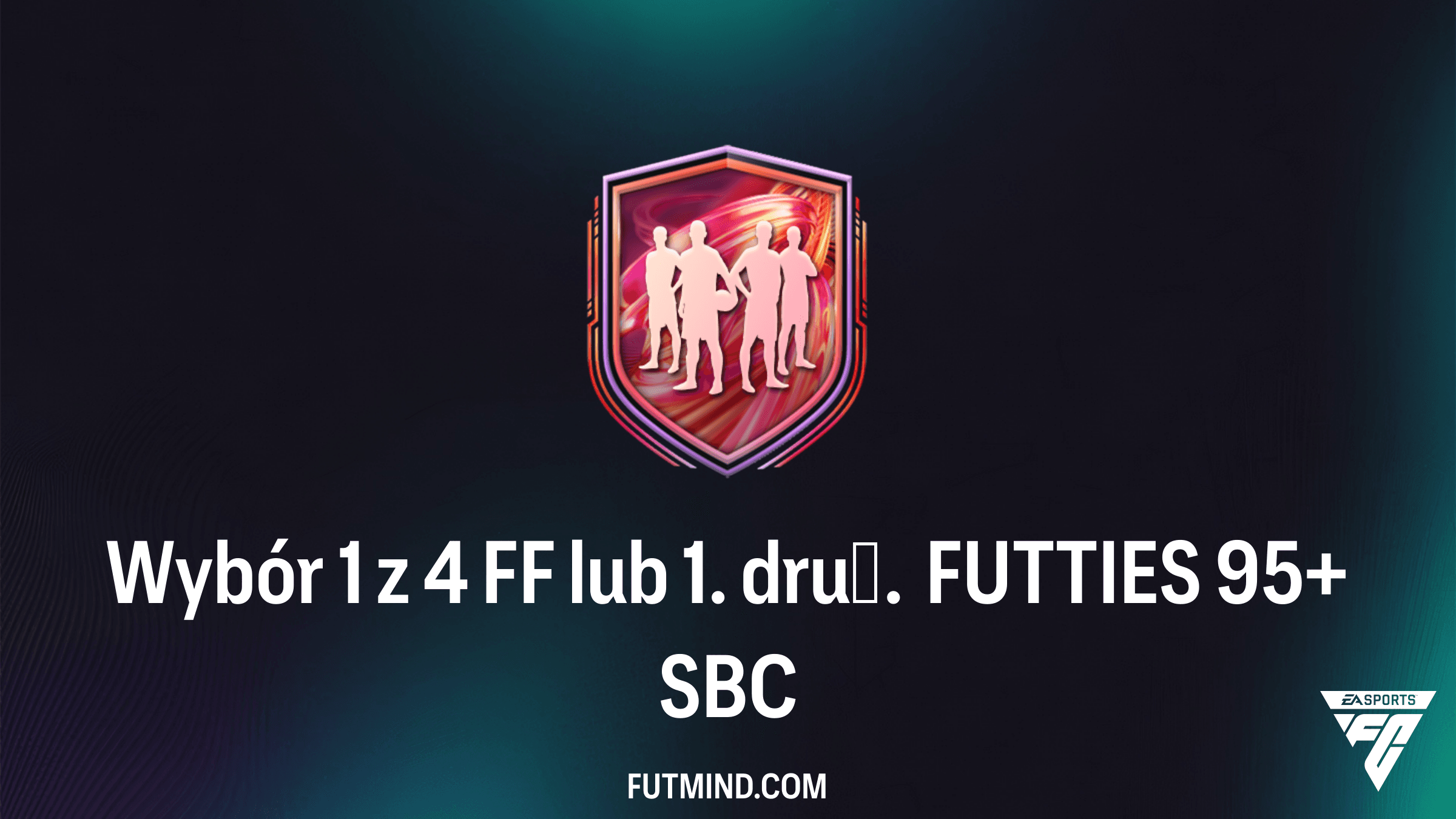 Wybór 1 z 4 FF lub 1. druż. FUTTIES 95+ SBC – Czy warto? Analiza i rozwiązania
