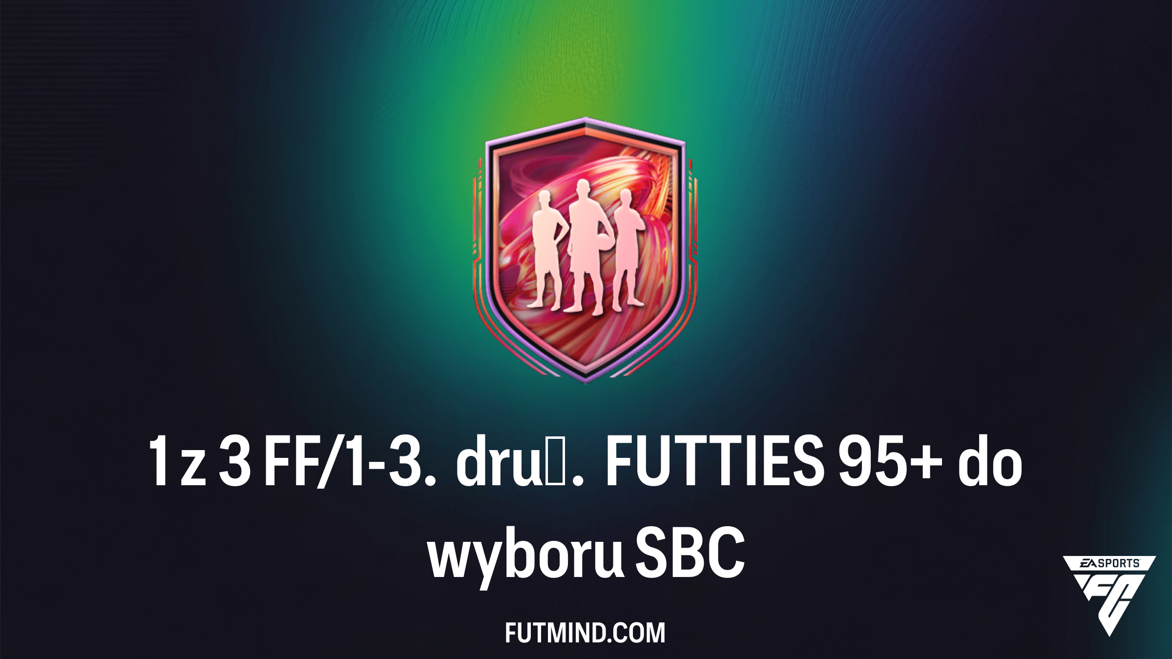 Jak ukończyć SBC 1 z 3 FF/1-3. druż. FUTTIES 95+ do wyboru w FC 26?