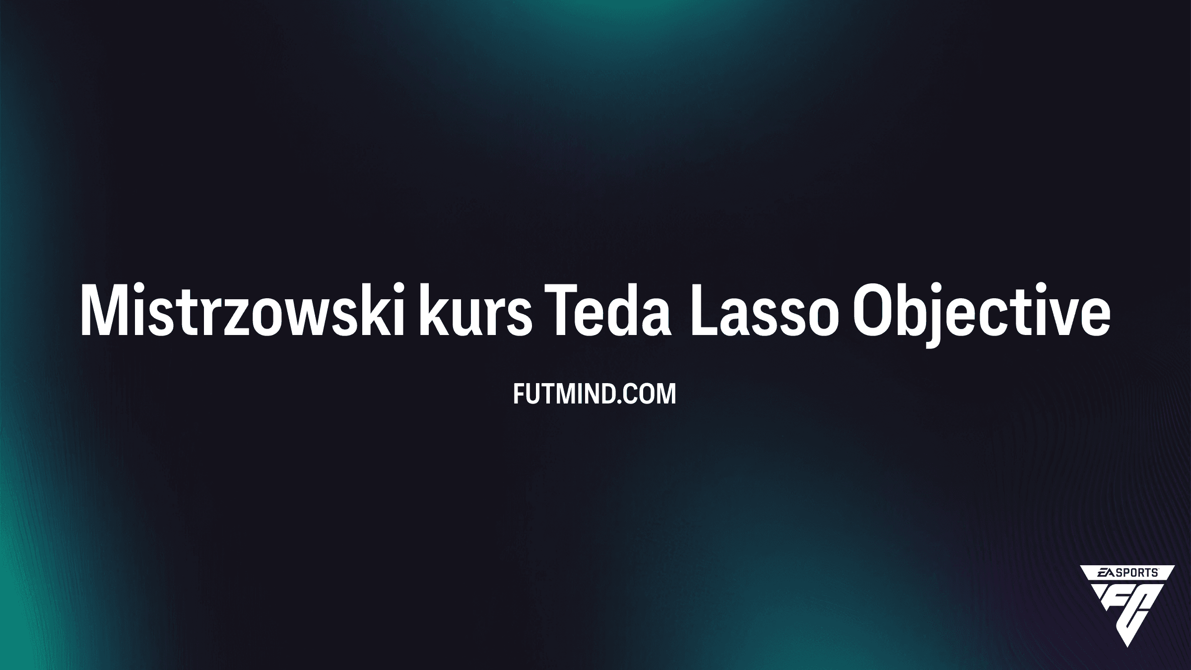 Mistrzowski kurs Teda Lasso w FC 26 – Jak ukończyć to wyjątkowe SBC i zdobyć nagrody?