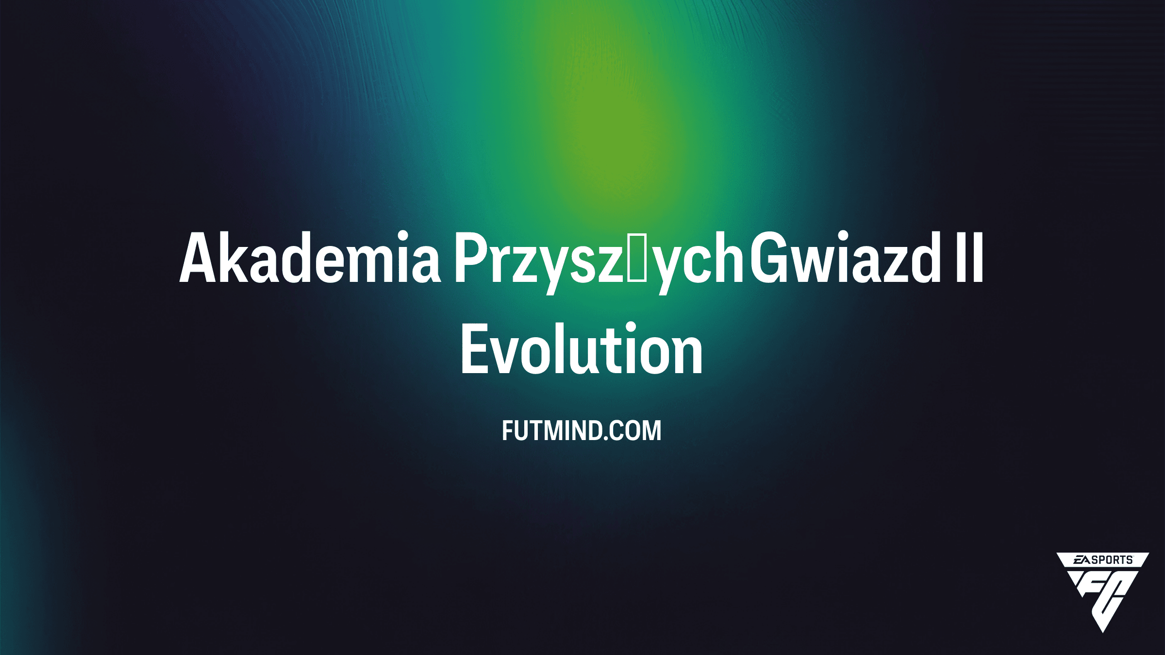 Akademia Przyszłych Gwiazd II w EA Sports FC 27 Ultimate Team – Poradnik i Wymagania