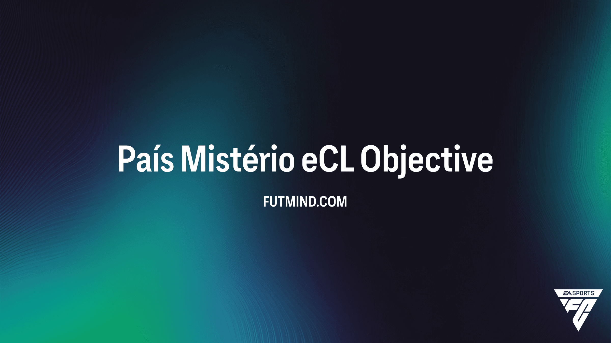 Guia Completo: Como Completar o Objetivo País Mistério eCL no FC 26