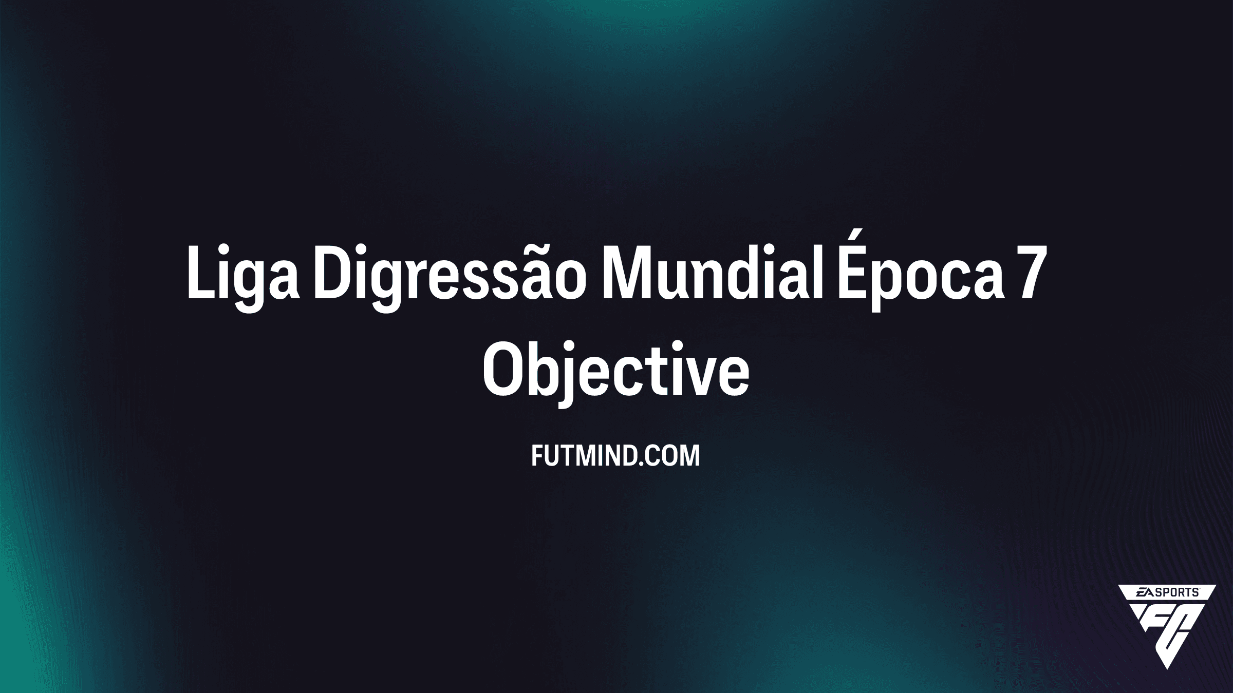 Guia Completo do SBC Liga Digressão Mundial Época 7: Recompensas e Requisitos do FC 26