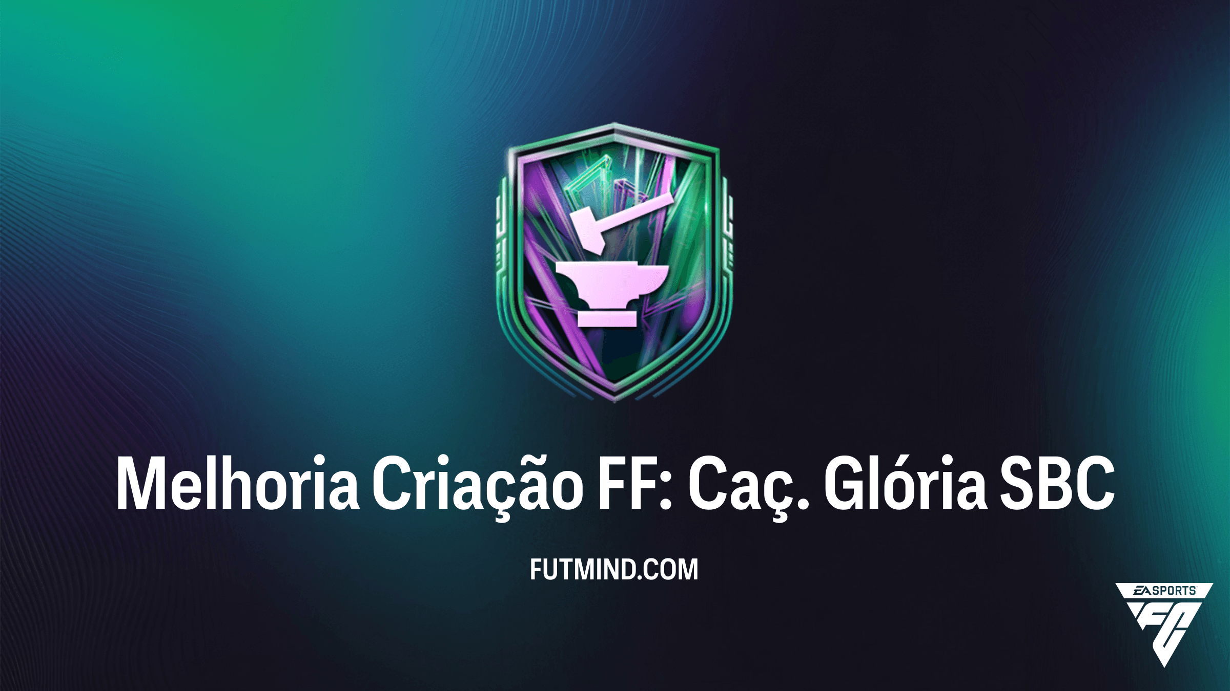 Como Completar o SBC Melhoria Criação FF: Caç. Glória no FC 26 Ultimate Team