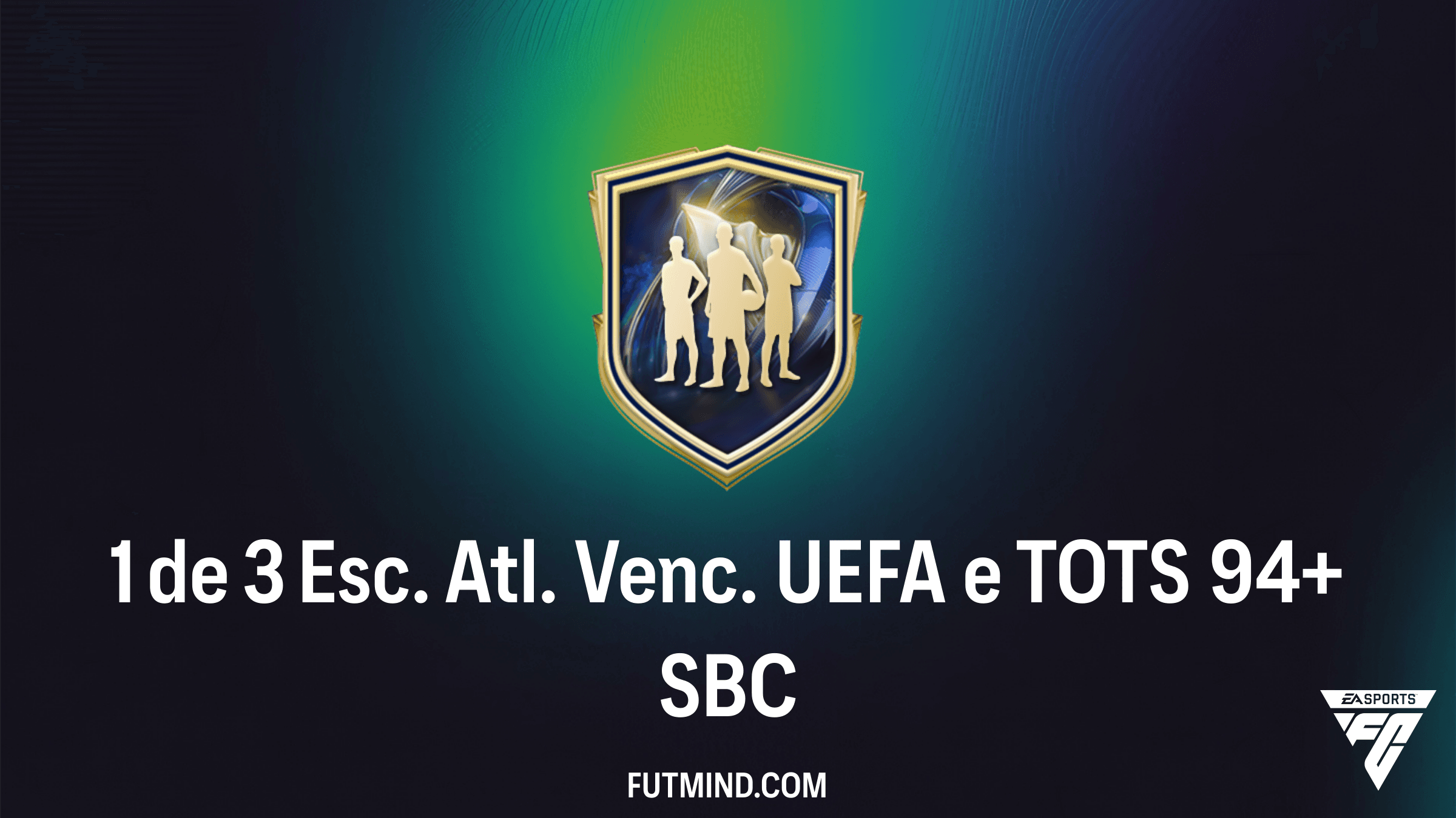 Guia Completo: SBC 1 de 3 Esc. Atl. Venc. UEFA e TOTS 94+ no FC 26