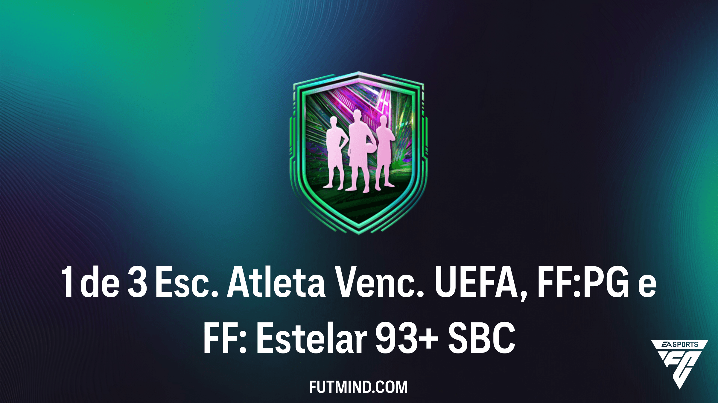 SBC 1 de 3 Esc. Atleta Venc. UEFA, FF:PG e FF: Estelar 93+: Vale a Pena Completar?