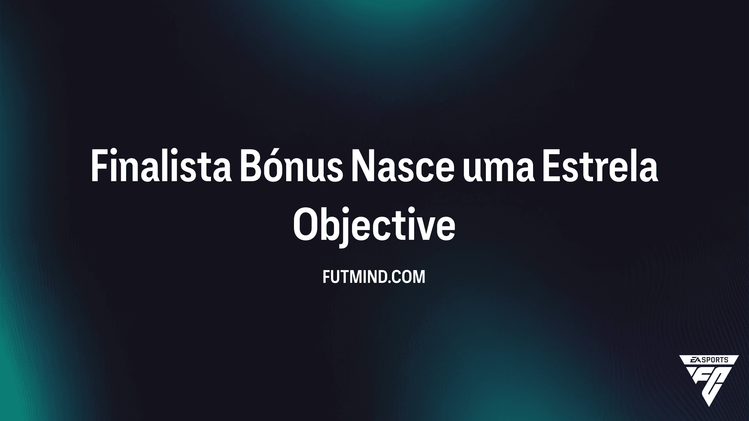 Guia do SBC Finalista Bónus Nasce uma Estrela: Recompensas e Dicas do FC 26