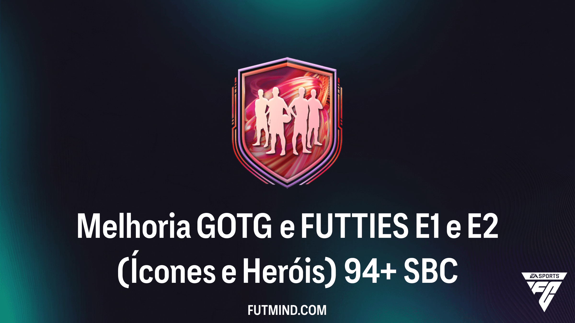 Guia Completo: SBC Melhoria GOTG e FUTTIES E1 e E2 (Ícones e Heróis) 94+