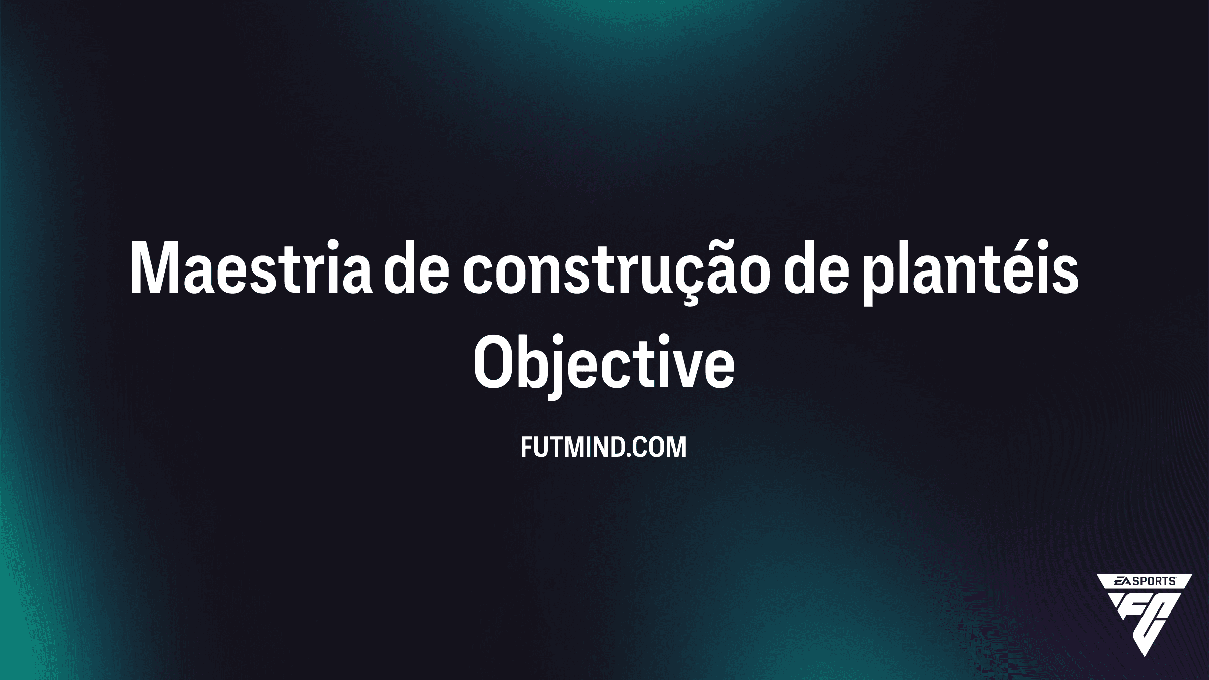 Guia Completo: Como Completar o Objetivo Maestria de construção de plantéis no FC 26