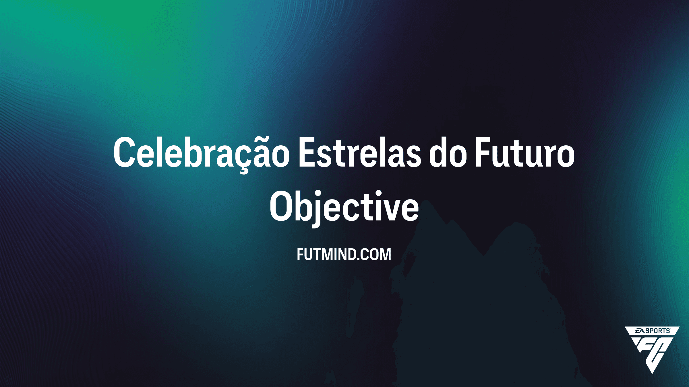 Celebração Estrelas do Futuro: Guia de Objetivos e Recompensas no FC 27