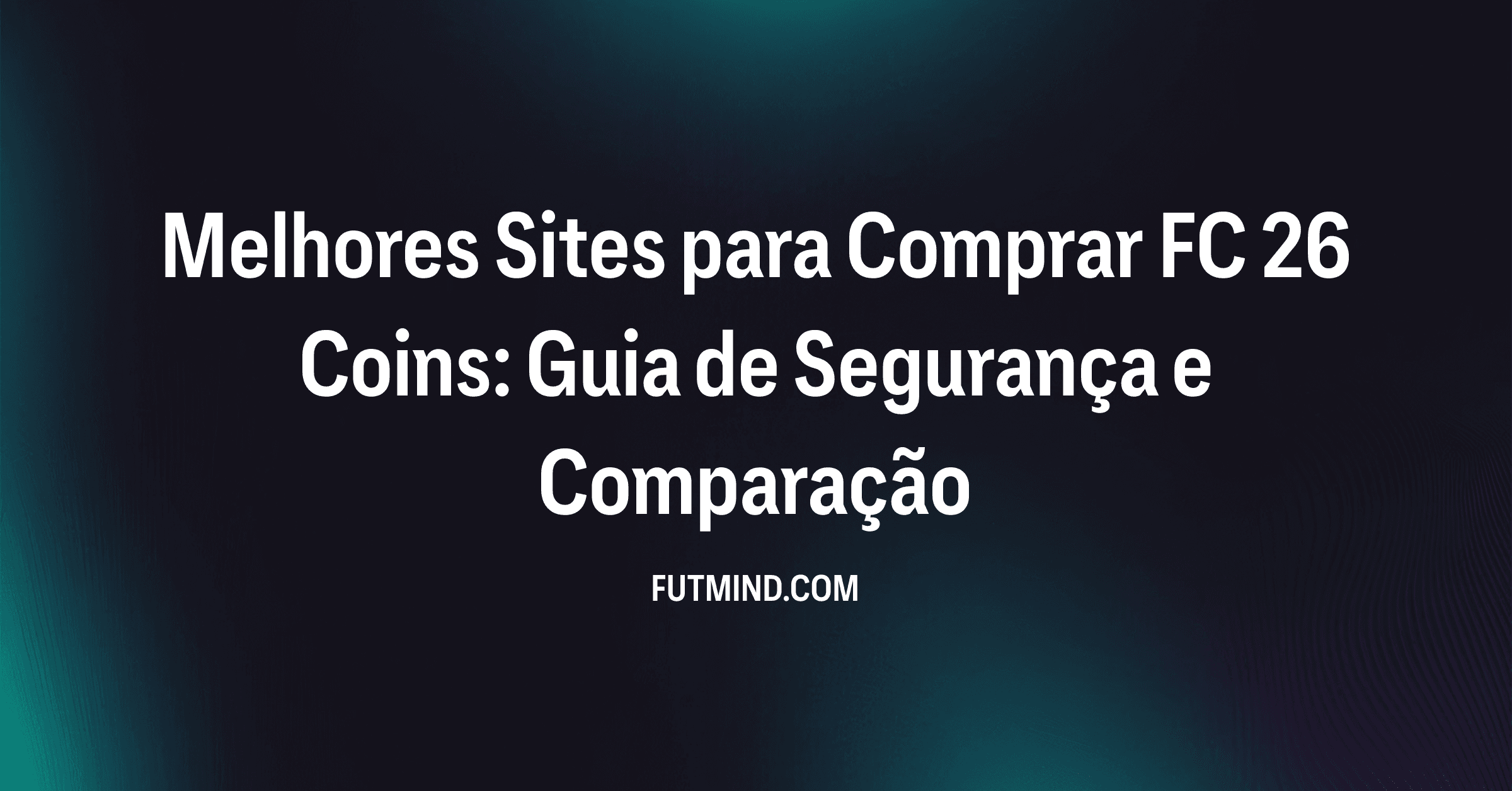 Melhores Sites para Comprar FC 26 Coins: Guia de Segurança e Comparação