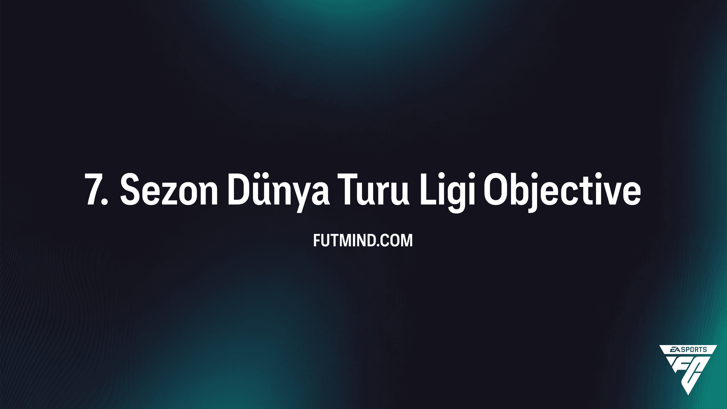 FC 26: 7. Sezon Dünya Turu Ligi Görev Rehberi ve Paket Ödülleri