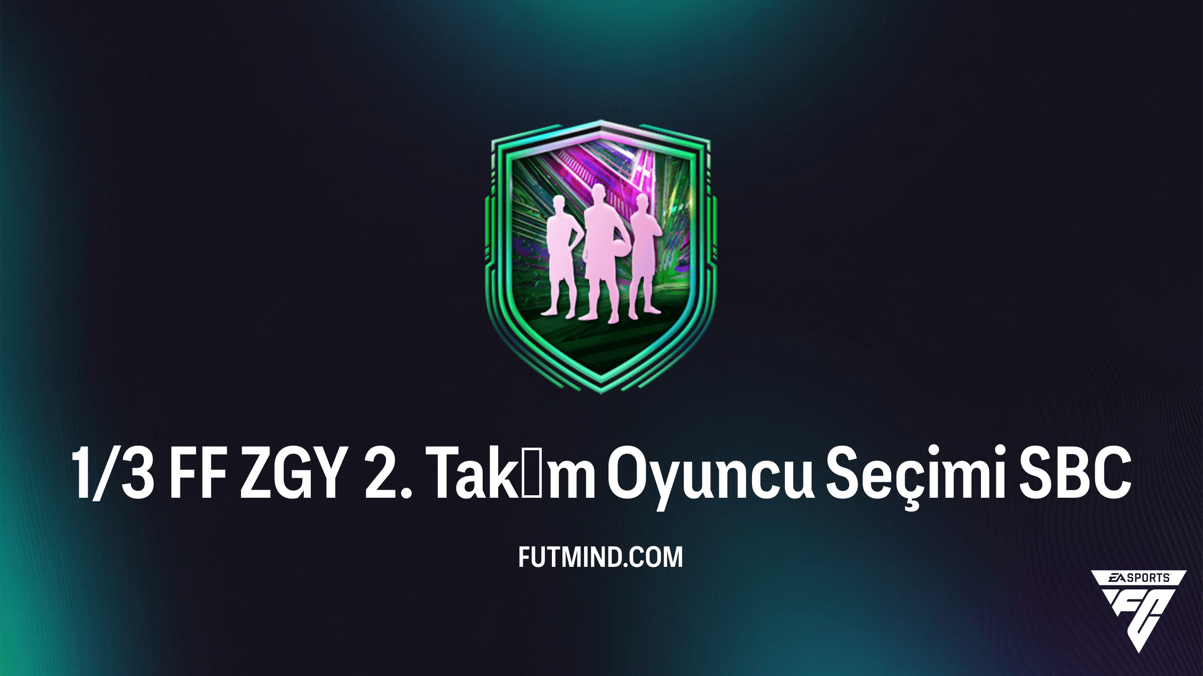 1/3 FF ZGY 2. Takım Oyuncu Seçimi SBC Rehberi ve Çözümleri