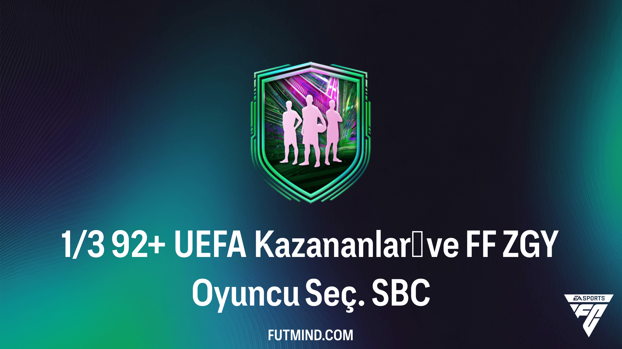 1/3 92+ UEFA Kazananları ve FF ZGY Oyuncu Seç SBC: En İyi Oyuncuları Kadronuza Katın!