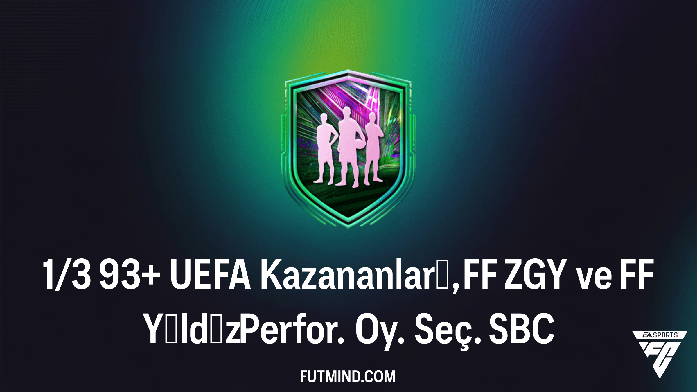 1/3 93+ UEFA Kazananları, FF ZGY ve FF Yıldız Perfor. Oy. Seç. SBC Rehberi ve Analizi