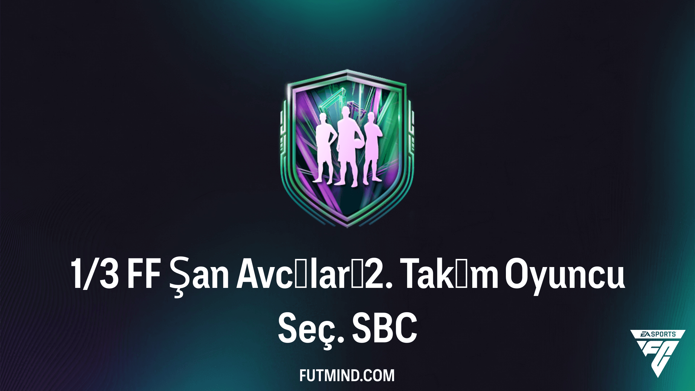 1/3 FF Şan Avcıları 2. Takım Oyuncu Seç. SBC Rehberi: FC 26 En İyi Çözümler